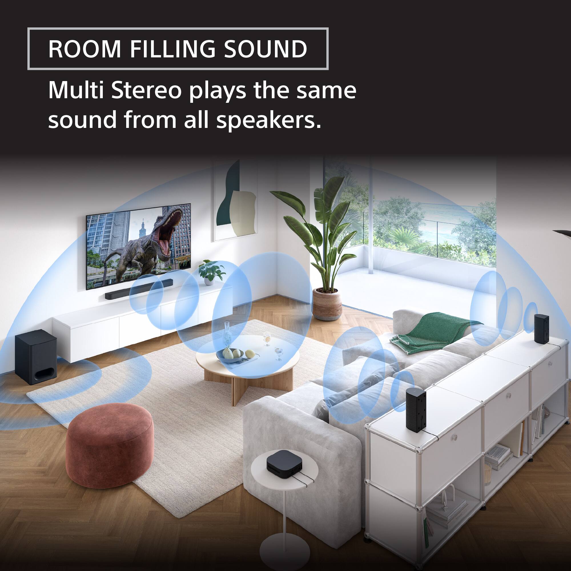 ROOM FILLING SOUND: Multi Stereo plays the same sound from all speakers.