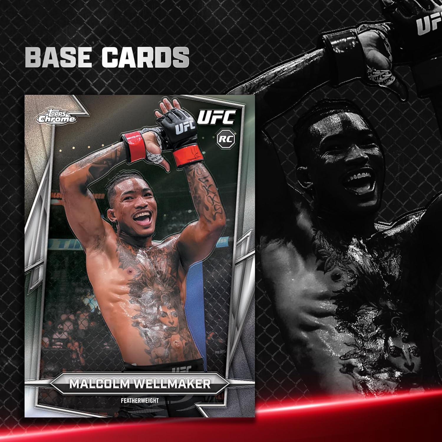 BASE CARDS

UFC Chrome

UFC

UFC RC

MALCOLM WELLMAKER

FEATHERWEIGHT