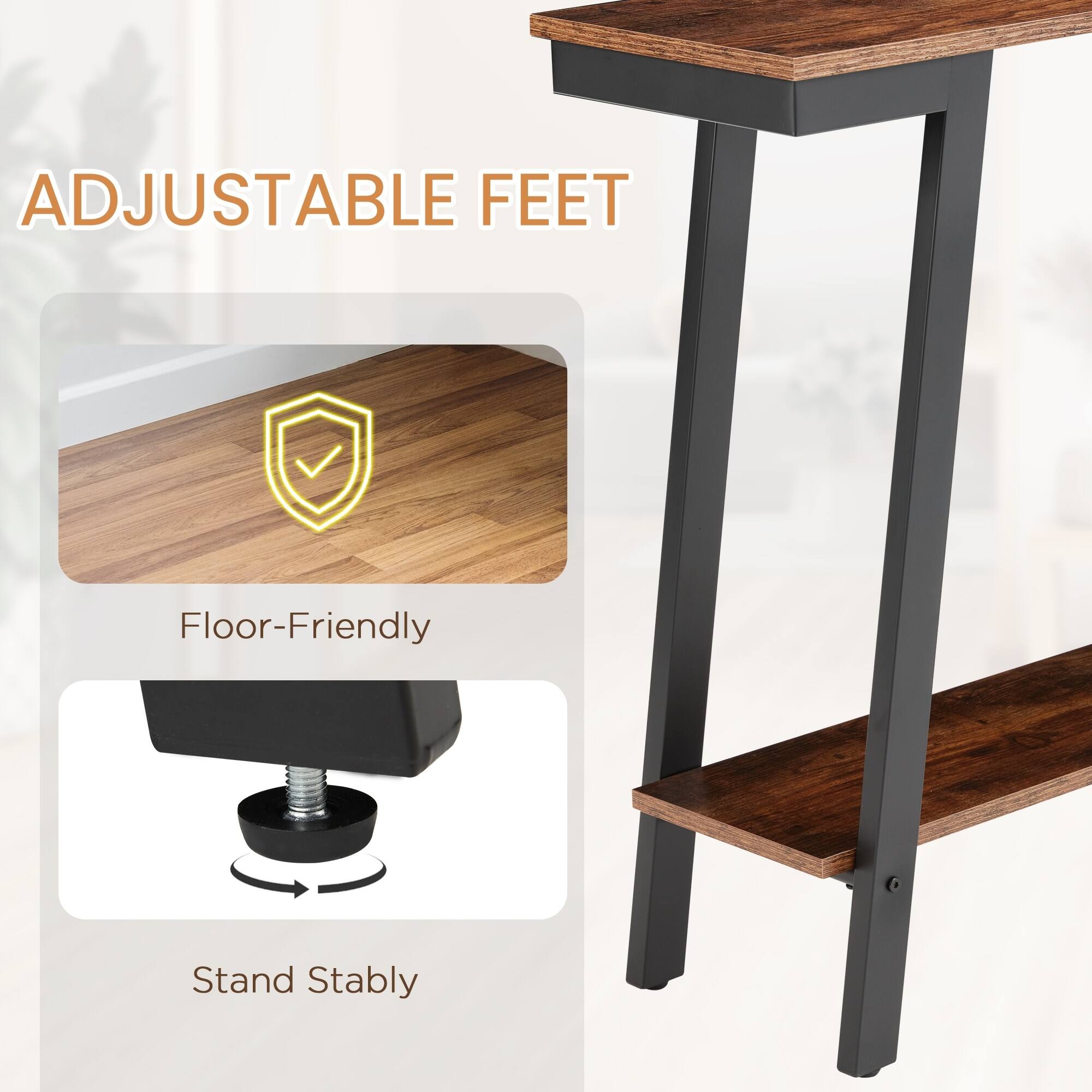 ADJUSTABLE FEET

- Floor-Friendly
- Stand Stably
