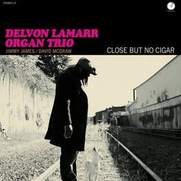 Delvon Lamarr Organ Trio - Close But No Cigar - VINYL LP