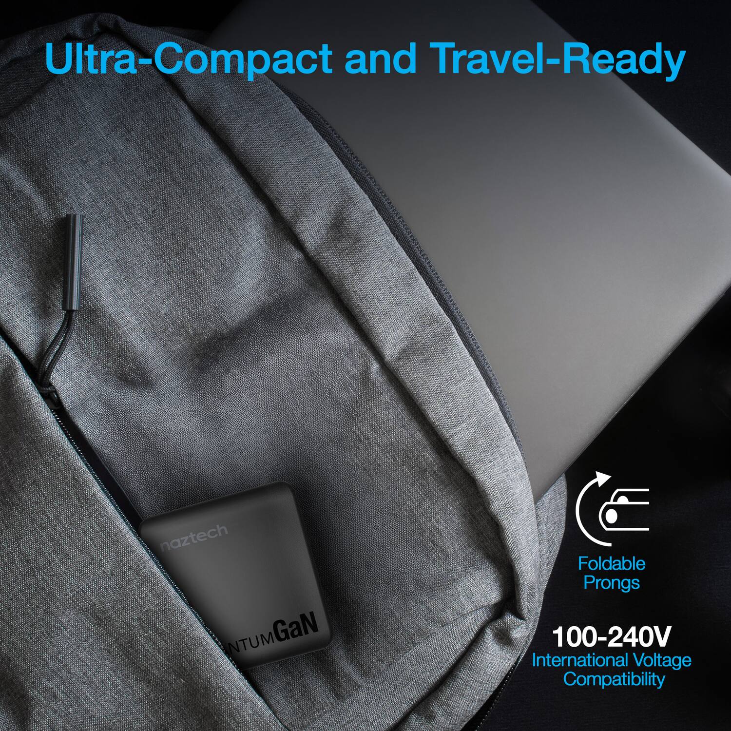 Ultra-Compact and Travel-Ready

naztech NTUMGAN

Foldable Prongs

100-240V International Voltage Compatibility