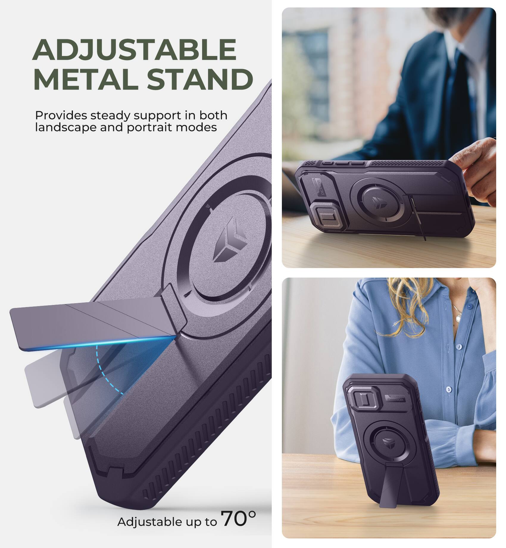 ADJUSTABLE METAL STAND  
Provides steady support in both landscape and portrait modes  
Adjustable up to 70°