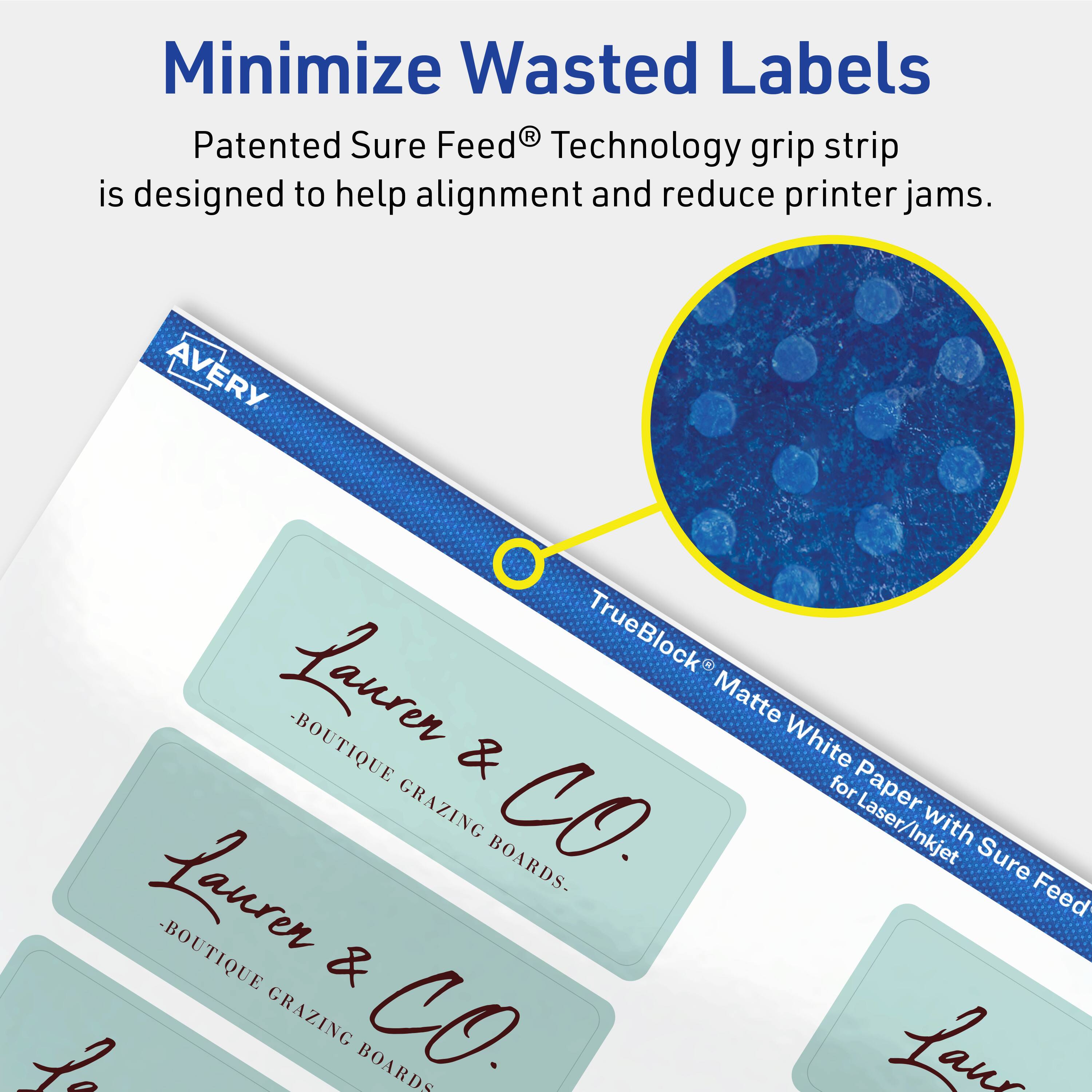 Minimize Wasted Labels

Patented Sure Feed® Technology grip strip is designed to help alignment and reduce printer jams.

AVERY TrueBlock® Matte White Paper for Laser/Inkjet with Sure Feed®

Lauren & Co.
-BOUTIQUE GRAZING BOARDS-