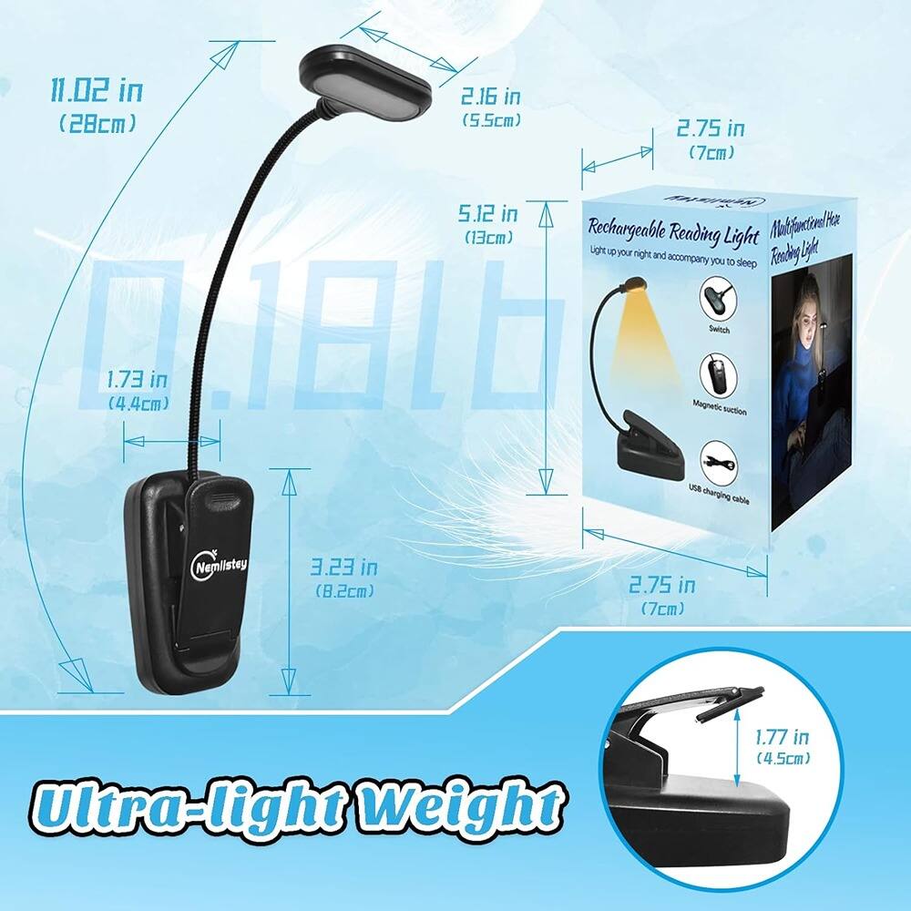 11.02 in (28cm)  
2.16 in (5.5cm)  
2.75 in (7cm)  
5.12 in (13cm)  
1.73 in (4.4cm)  
3.23 in (8.2cm)  
1.77 in (4.5cm)  

Rechargeable Reading Light  
Multi-functional Hex  
Light up your night and accompany you to sleep  
USB charging cable  
Magnetic suction  

Ultra-light Weight