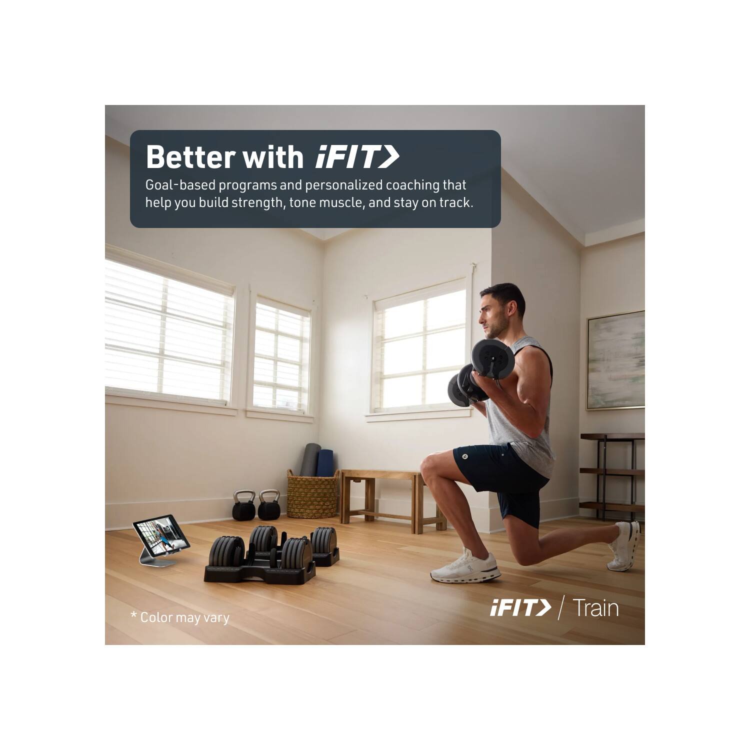Better with iFIT®  
Goal-based programs and personalized coaching that help you build strength, tone muscle, and stay on track.  
*Color may vary  
iFIT® / Train