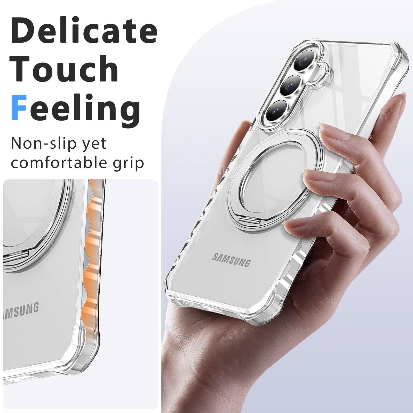 Delicate Touch Feeling  
Non-slip yet comfortable grip  
SAMSUNG