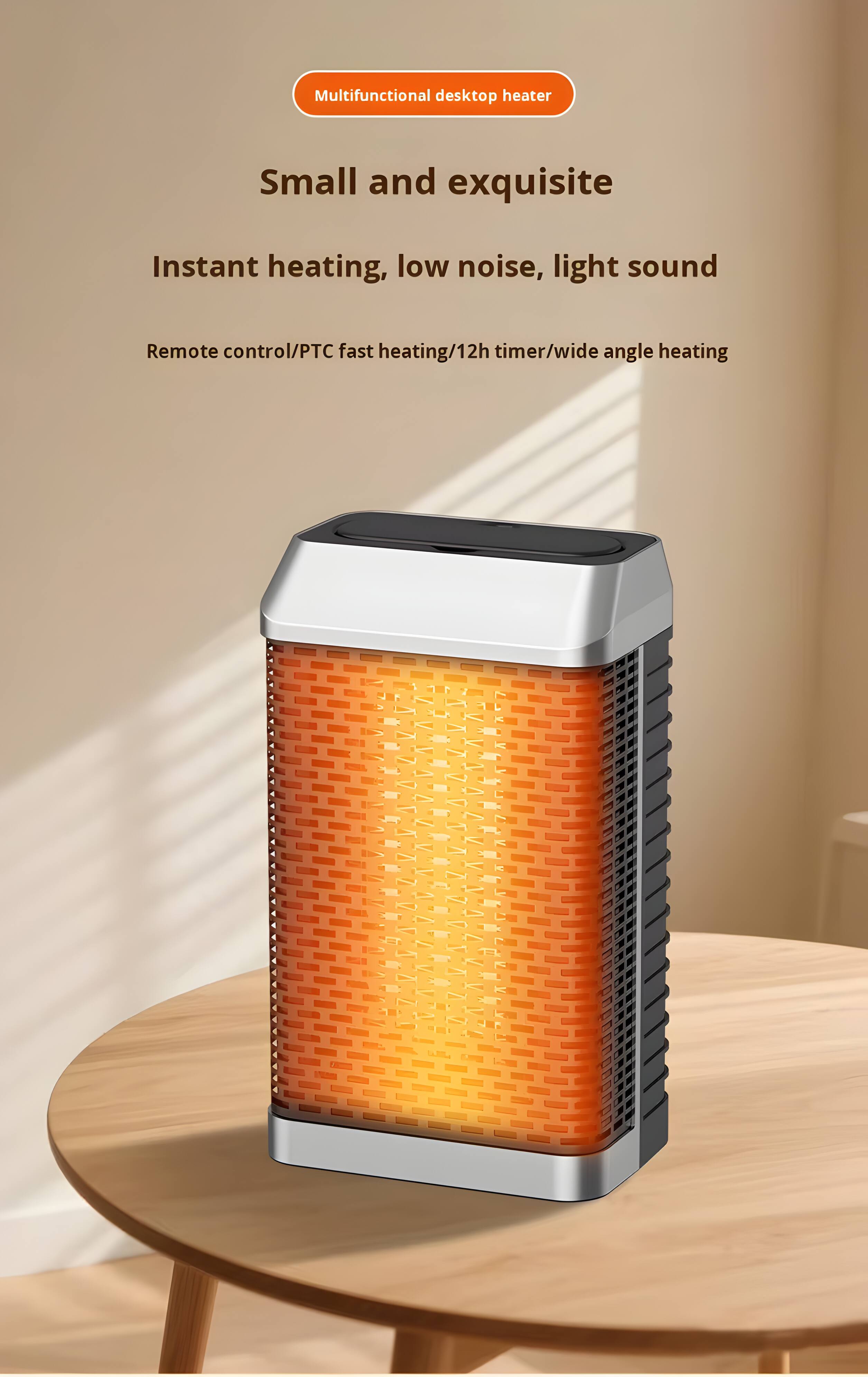 Multifunctional desktop heater

Small and exquisite

Instant heating, low noise, light sound

Remote control/PTC fast heating/12h timer/wide angle heating