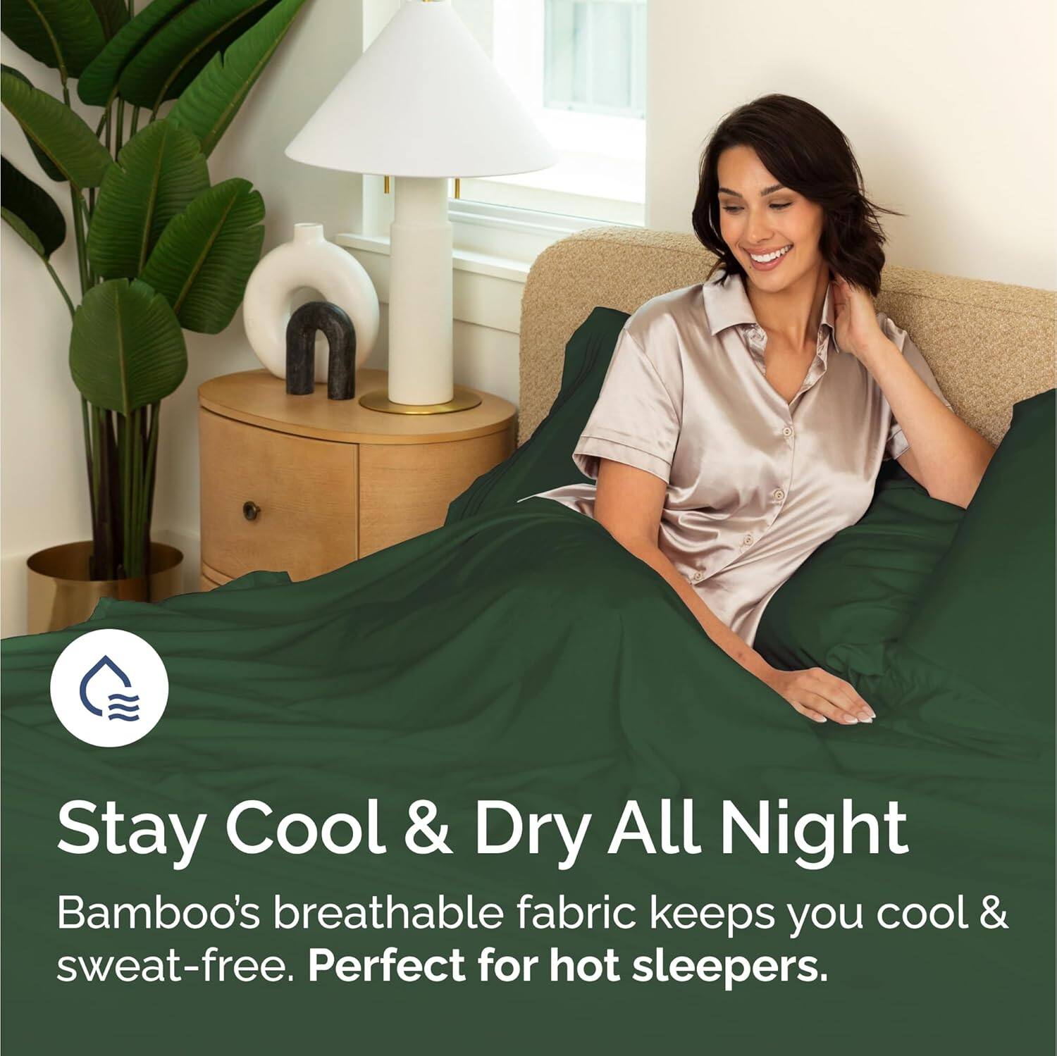 Stay Cool & Dry All Night  
Bamboo's breathable fabric keeps you cool & sweat-free. Perfect for hot sleepers.