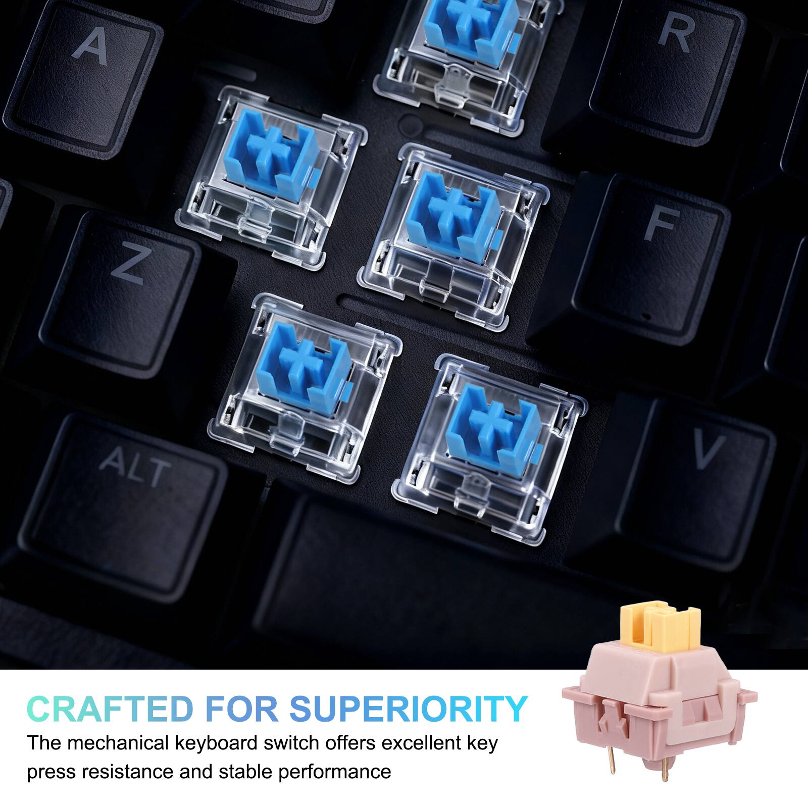 A Z T R F ALT V  
CRAFTED FOR SUPERIORITY  
The mechanical keyboard switch offers excellent key press resistance and stable performance