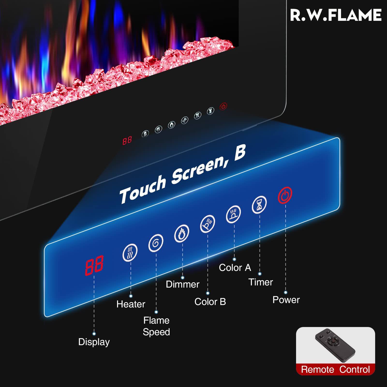 R.W.FLAME

Touch Screen, B

- Display
- Heater
- Flame Speed
- Dimmer
- Color A
- Color B
- Timer
- Power

Remote Control