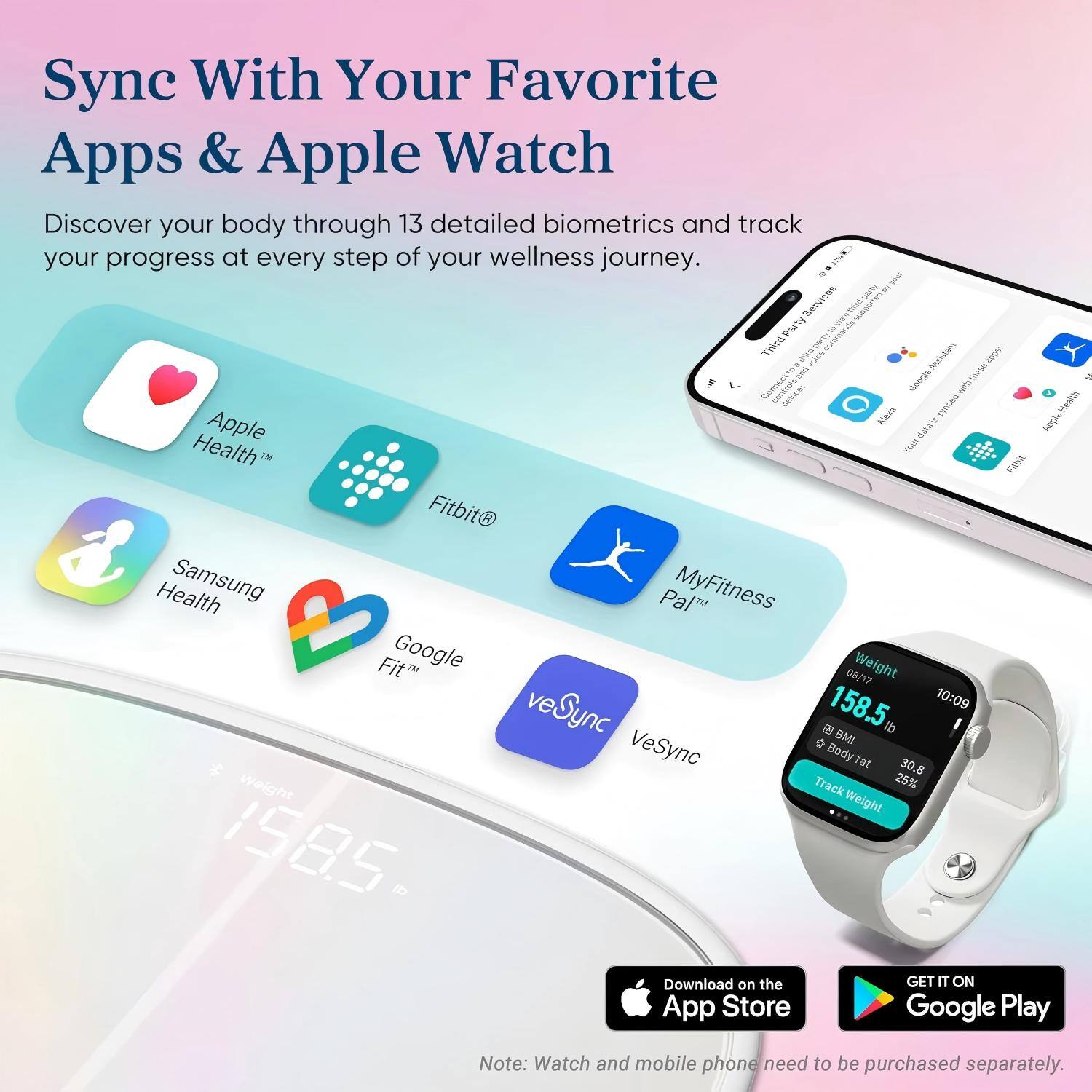 Sync With Your Favorite Apps & Apple Watch

Discover your body through 13 detailed biometrics and track your progress at every step of your wellness journey.

- Apple Health
- Fitbit
- Samsung Health
- Google Fit
- MyFitness Pal
- VeSync

Download on the App Store  
GET IT ON Google Play

Note: Watch and mobile phone need to be purchased separately.