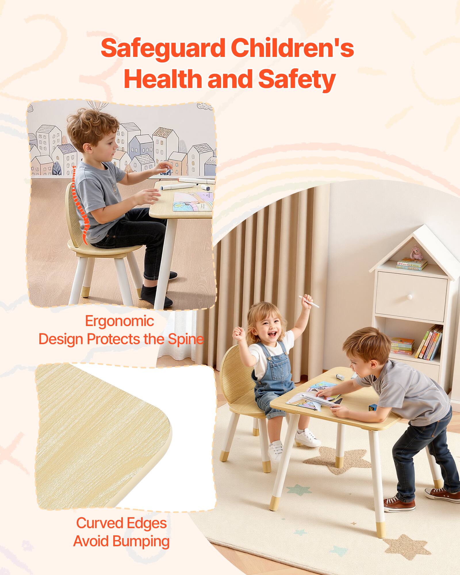 Safeguard Children's Health and Safety

Ergonomic Design Protects the Spine

Curved Edges Avoid Bumping