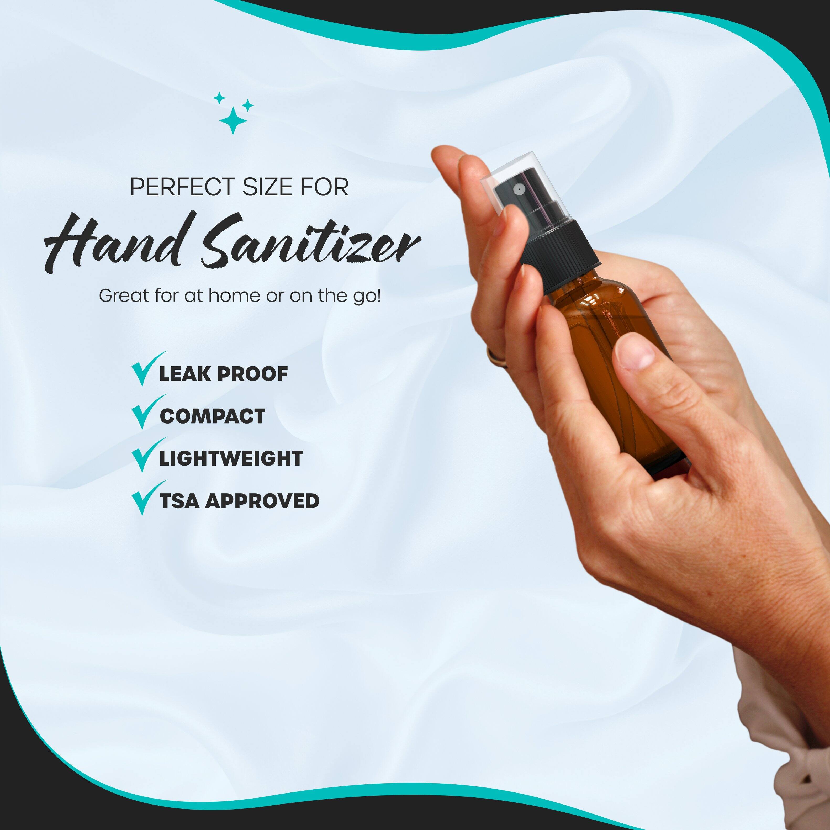 PERFECT SIZE FOR  
Hand Sanitizer  
Great for at home or on the go!  

- LEAK PROOF  
- COMPACT  
- LIGHTWEIGHT  
- TSA APPROVED