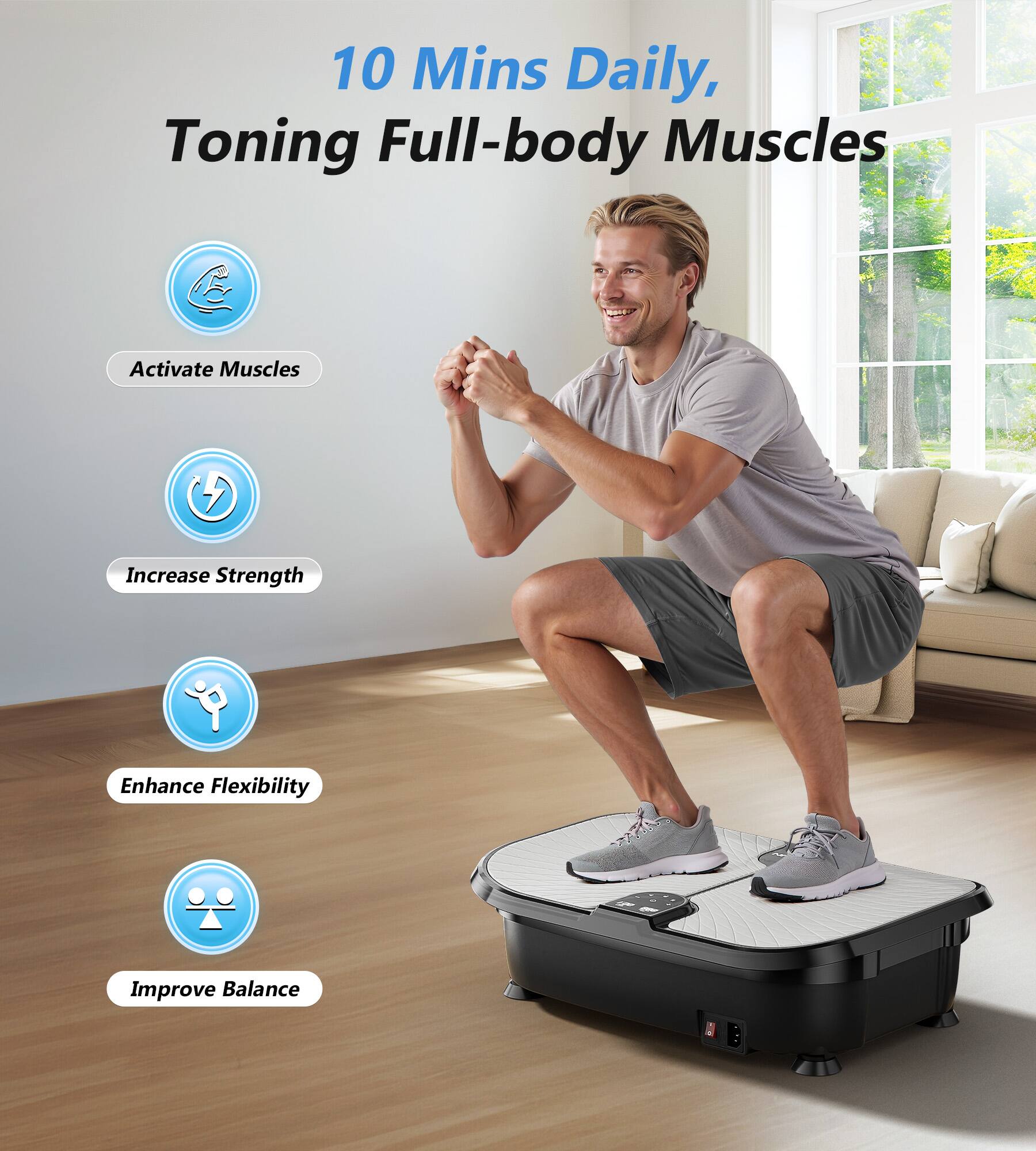 10 Mins Daily, Toning Full-body Muscles  
- Activate Muscles  
- Increase Strength  
- Enhance Flexibility  
- Improve Balance