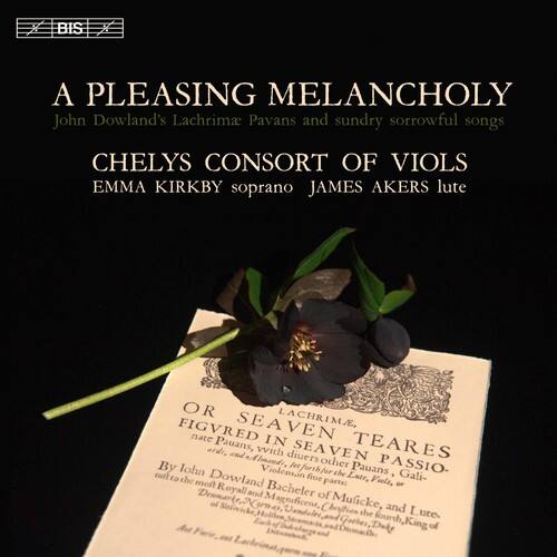 A PLEASING MELANCHOLY  
John Dowland's Lachrima Pavans and sundry sorrowful songs  

CHELYS CONSORT OF VIOLS  
EMMA KIRKBY soprano  
JAMES AKERS lute  

LACHRIMAE, FIGVRED IN SEAVEN TEARES and sundry Passions  
By John Dowland  
Published by John Dowland, Musicke, and I Lute,  
Printed by Thomas East, London.