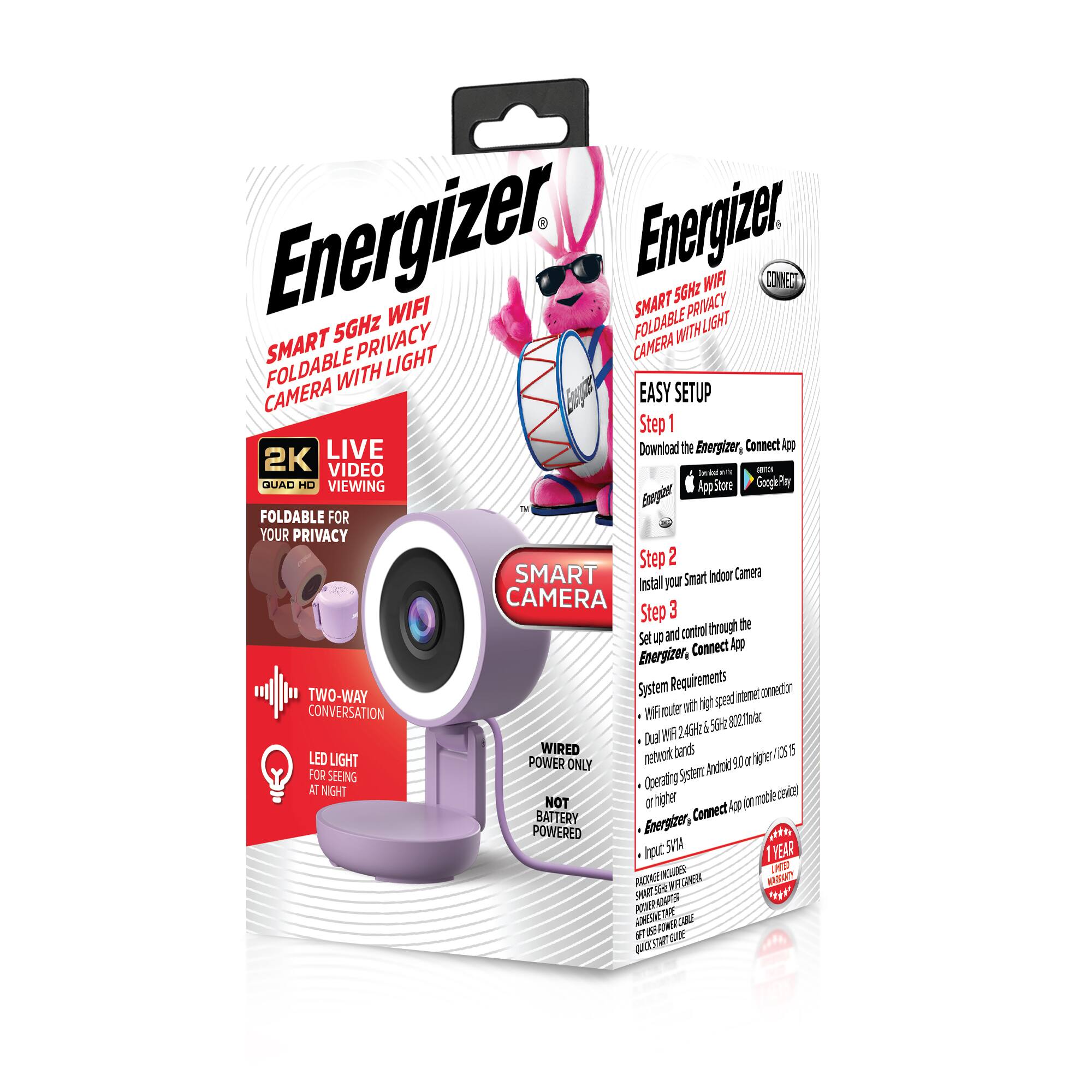 Energizer Smart 5GHz WiFi Foldable Privacy Camera with Light

- 2K Quad HD Video Viewing
- Foldable for Your Privacy
- Two-Way Conversation
- LED Light for Seeing at Night
- Wired Only (Not Battery Powered)

Easy Setup:
1. Download the Energizer, Connect App from the App Store or Google Play.
2. Install your Smart Indoor Camera.
3. Set up and control through the Energizer, Connect App.

System Requirements:
- WiFi router with high-speed internet connection
- Dual-band WiFi 5GHz & 2.4GHz
- Operating System: Android 9.0 or higher / iOS 15 or higher
- Energizer, Connect App (on mobile device)

- 1 Year Warranty

Package Includes:
- Smart WiFi Camera
- Power Cable
- Quick Start Guide