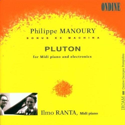 Philippe MANOURY  
SONUS EX MACHINA  
PLUTON  
for Midi piano and electronics  

Ilmo RANTA, Midi piano  

Centre Georges Pompidou  
IRCAM