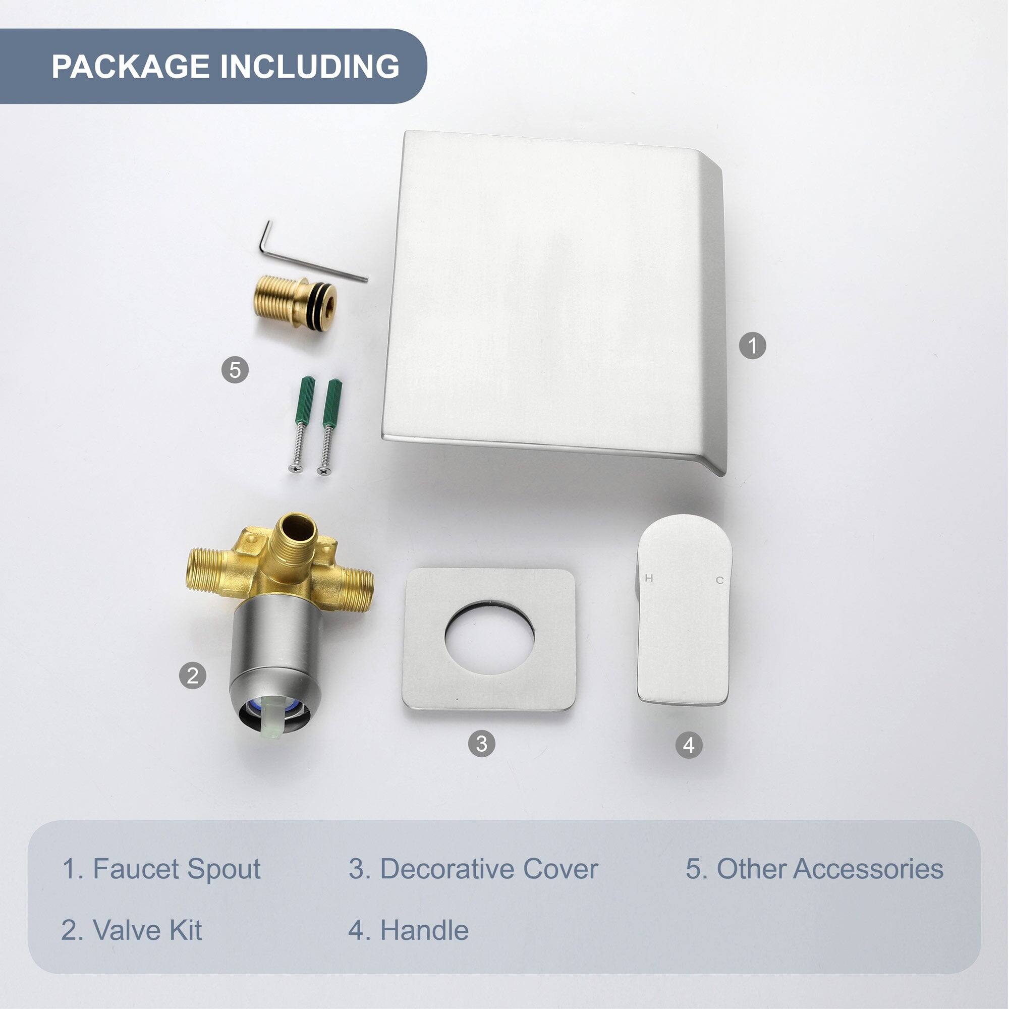 PACKAGE INCLUDING

1. Faucet Spout
2. Valve Kit
3. Decorative Cover
4. Handle
5. Other Accessories