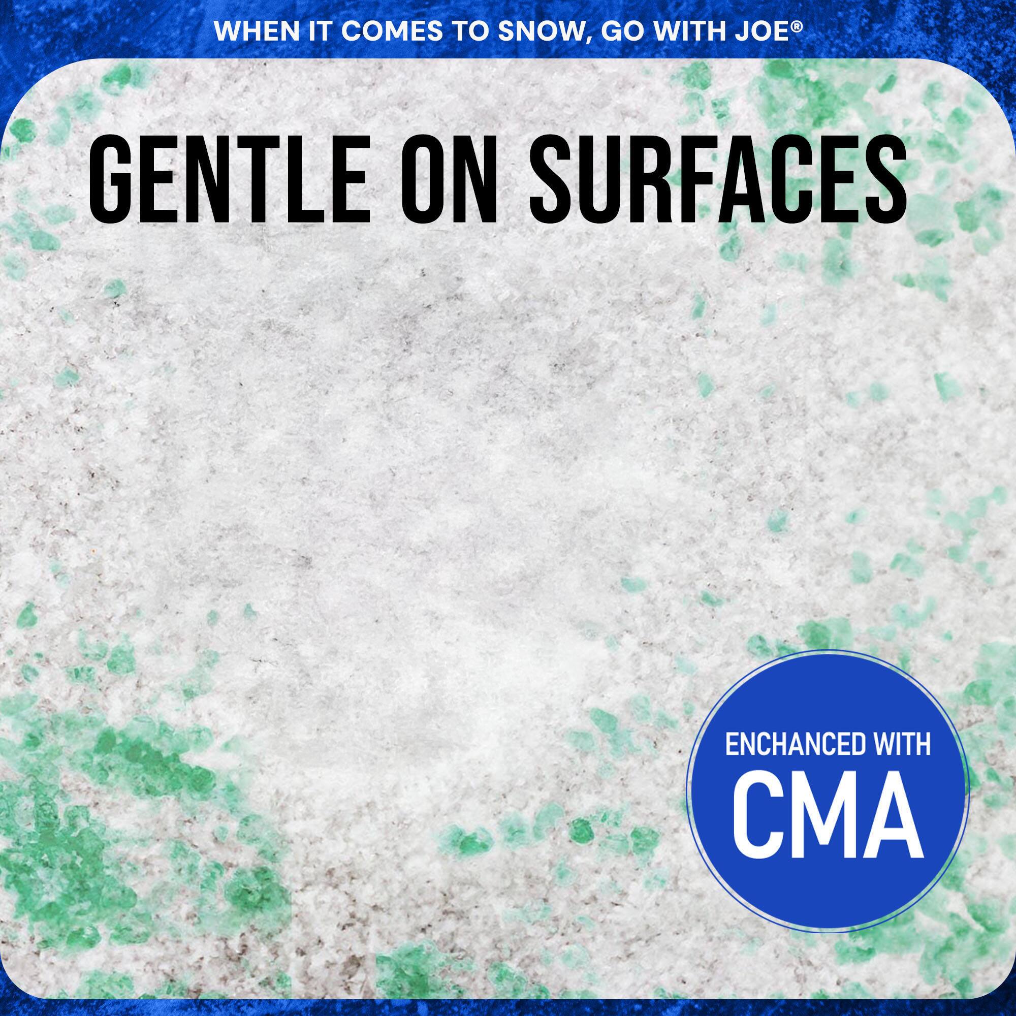 WHEN IT COMES TO SNOW, GO WITH JOE®

GENTLE ON SURFACES

ENHANCED WITH CMA
