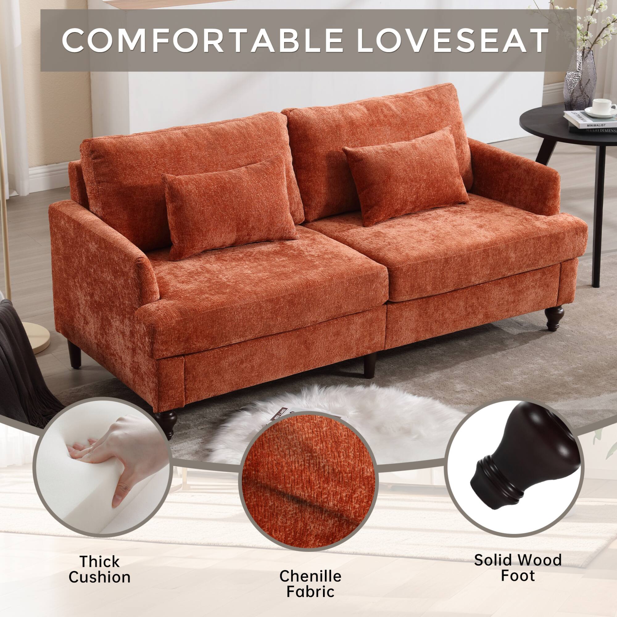COMFORTABLE LOVESEAT

- Thick Cushion
- Chenille Fabric
- Solid Wood Foot