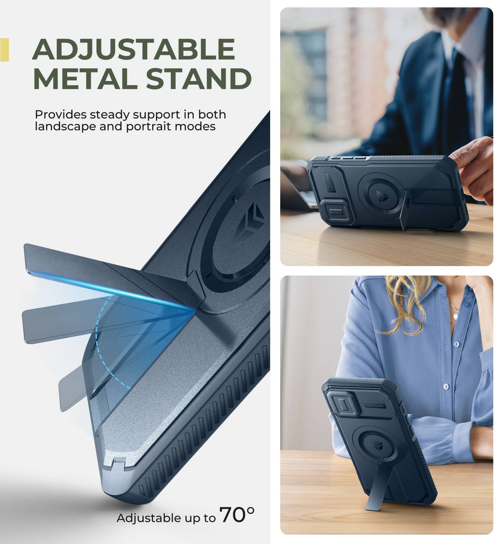 ADJUSTABLE METAL STAND
Provides steady support in both landscape and portrait modes
Adjustable up to 70°