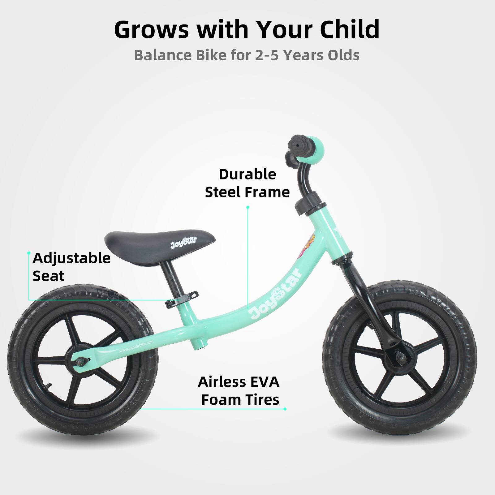 Grows with Your Child  
Balance Bike for 2-5 Years Olds  

Durable Steel Frame  
Adjustable Seat  
Airless EVA Foam Tires  

www.poptabike.com