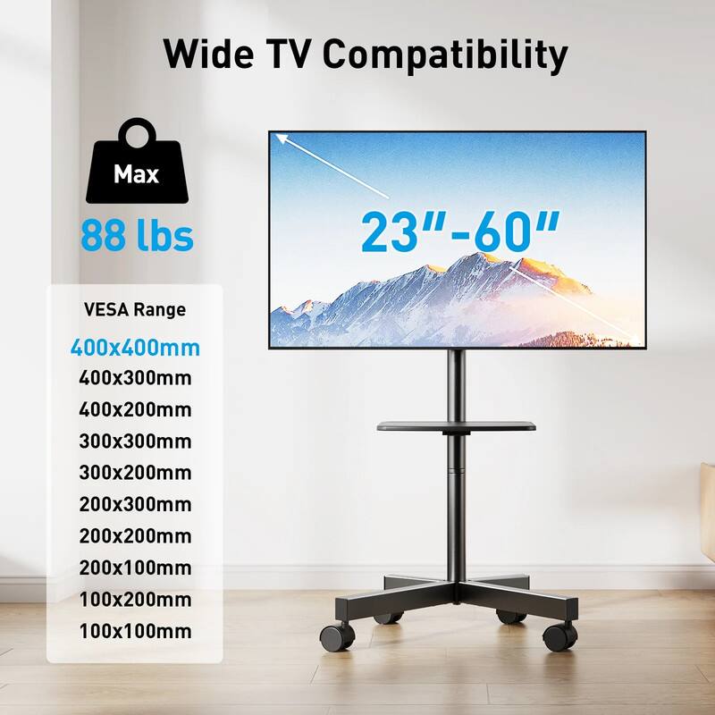Wide TV Compatibility  
Max 88 lbs  
23"–60"  

VESA Range  
400x400mm  
400x300mm  
400x200mm  
300x300mm  
300x200mm  
200x300mm  
200x200mm  
200x100mm  
100x200mm  
100x100mm