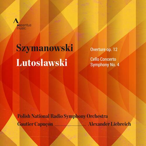 accentus music

Szymanowski  
Lutosławski

Overture op. 12  
Cello Concerto  
Symphony No. 4

Polish National Radio Symphony Orchestra  
Gautier Capuçon  
Alexander Liebreich