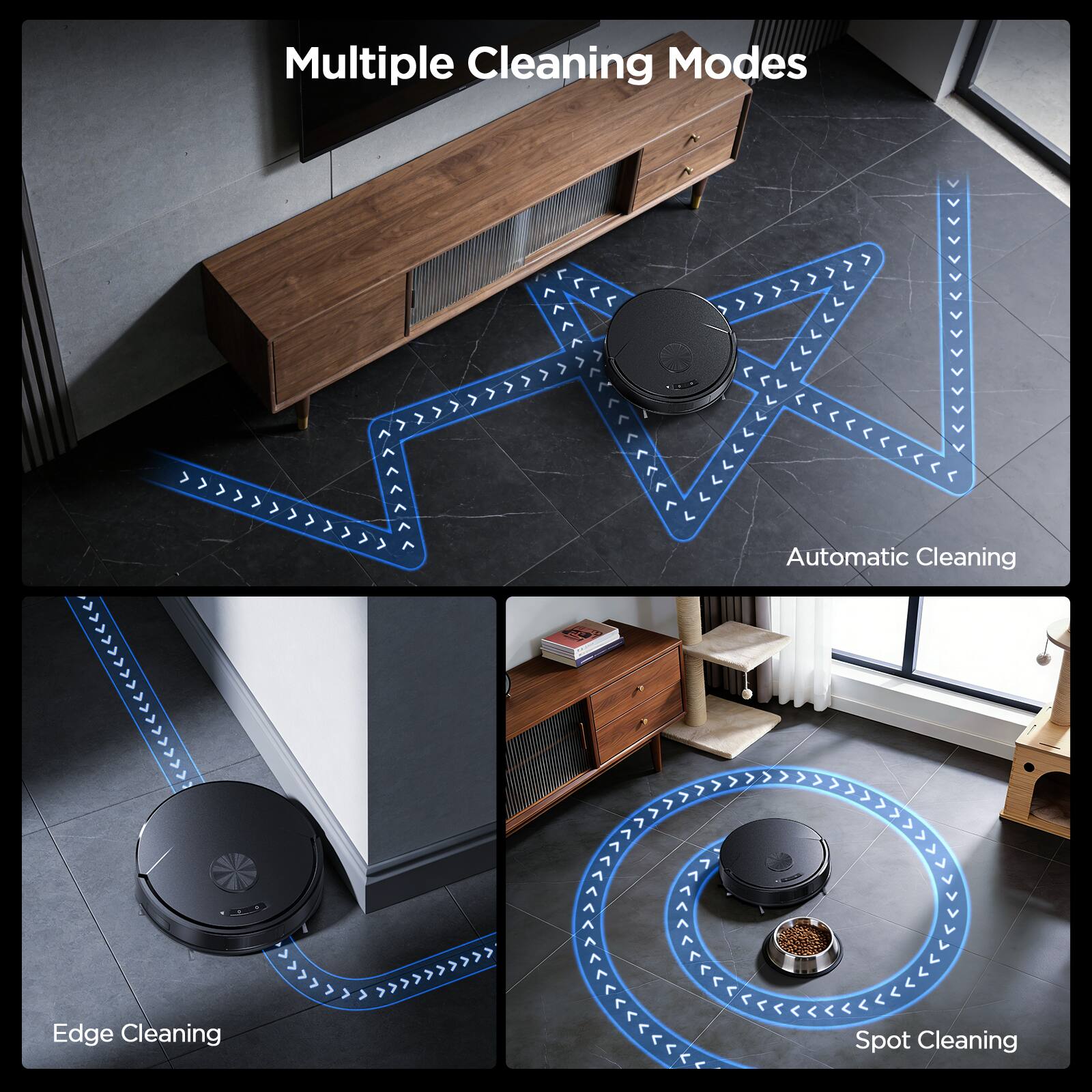 Multiple Cleaning Modes

- Automatic Cleaning
- Edge Cleaning
- Spot Cleaning