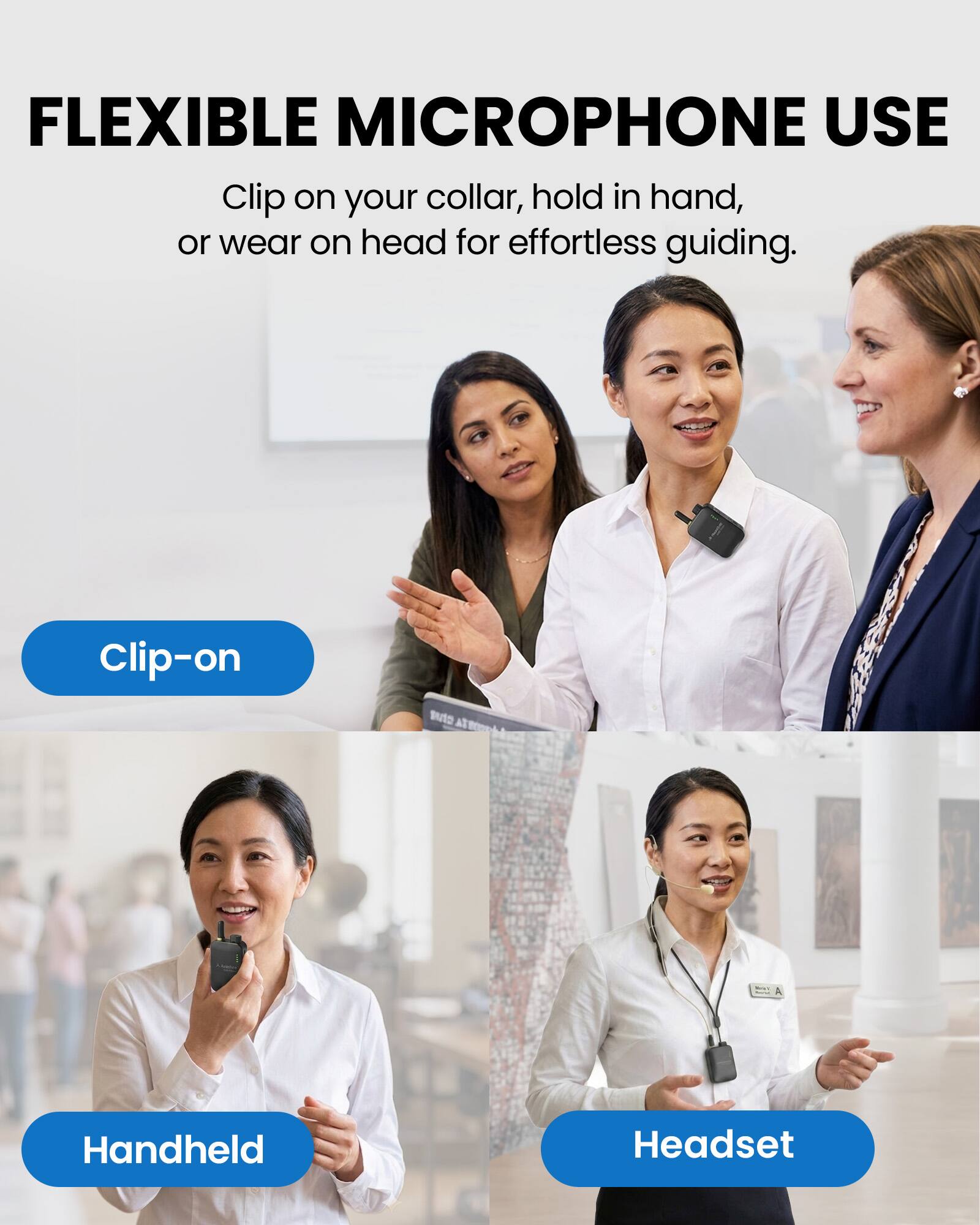 FLEXIBLE MICROPHONE USE  
Clip on your collar, hold in hand, or wear on head for effortless guiding.

Clip-on  
Handheld  
Headset