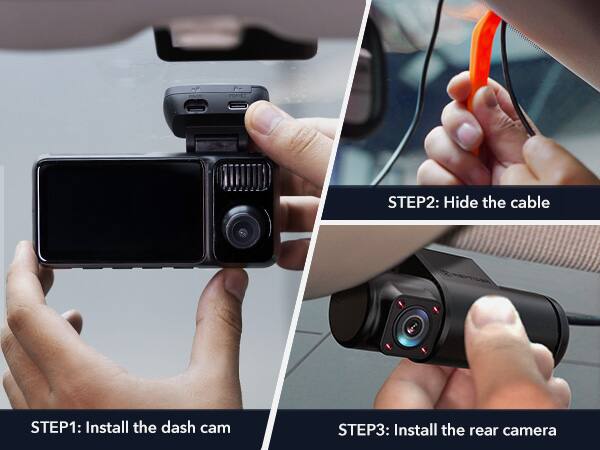 STEP1: Install the dash cam  
STEP2: Hide the cable  
STEP3: Install the rear camera