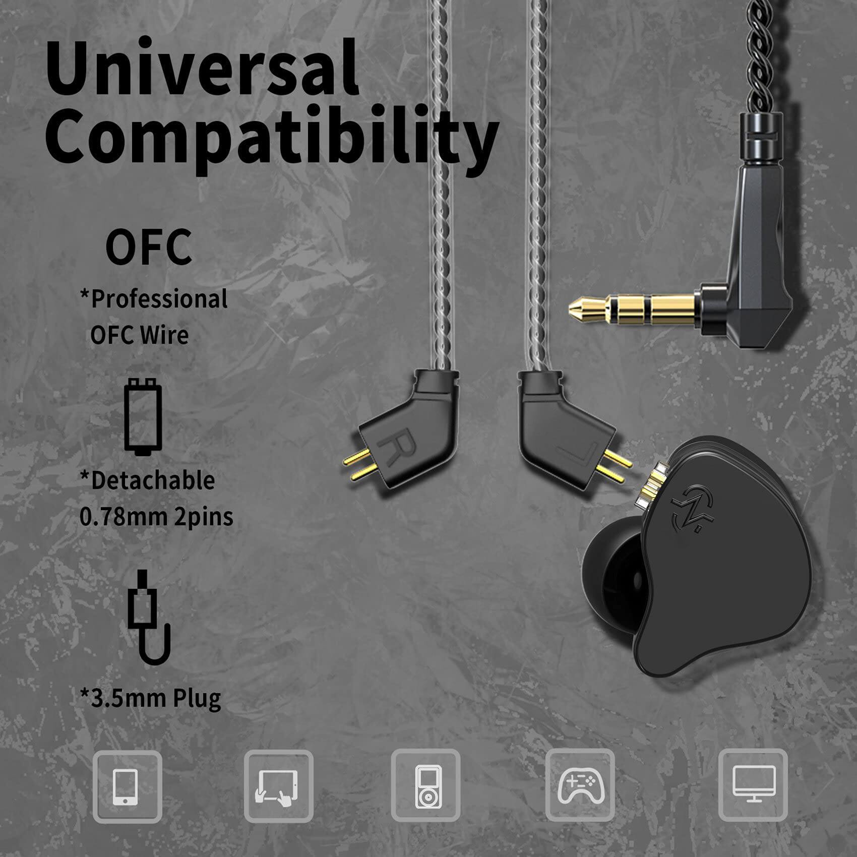 Universal Compatibility

OFC
*Professional OFC Wire
*Detachable 0.78mm 2pins
*3.5mm Plug