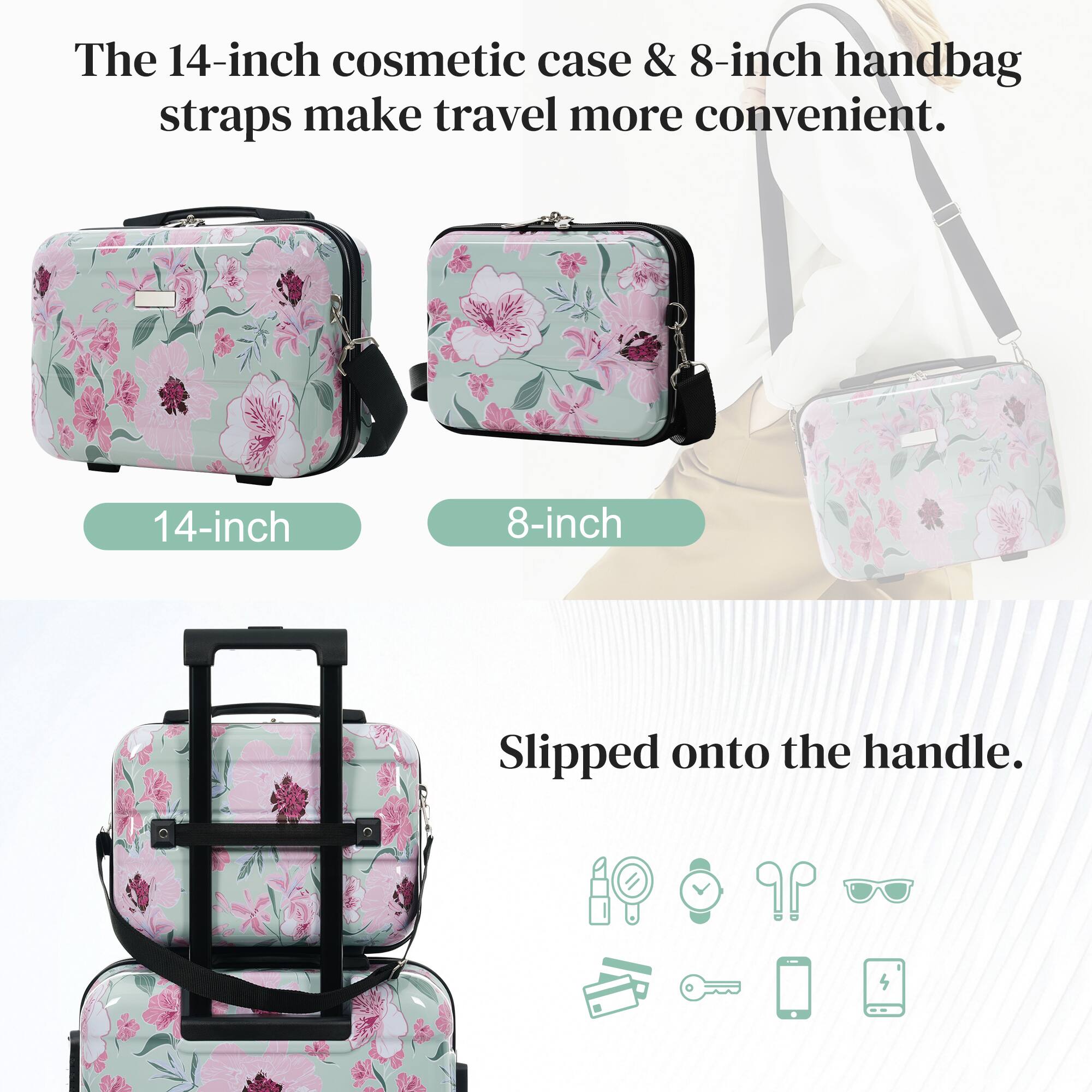 The 14-inch cosmetic case & 8-inch handbag straps make travel more convenient.  
Slipped onto the handle.