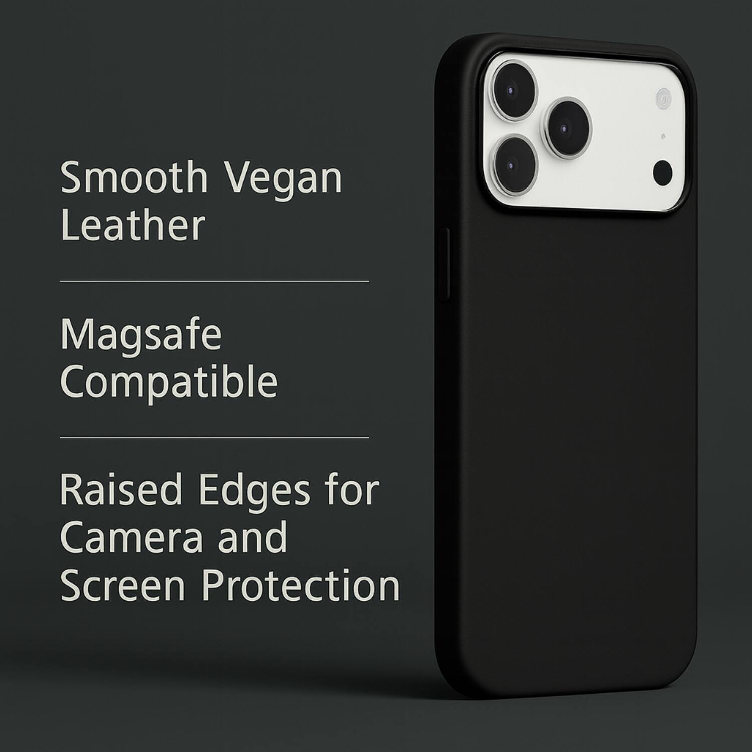 Smooth Vegan Leather

Magsafe Compatible

Raised Edges for Camera and Screen Protection