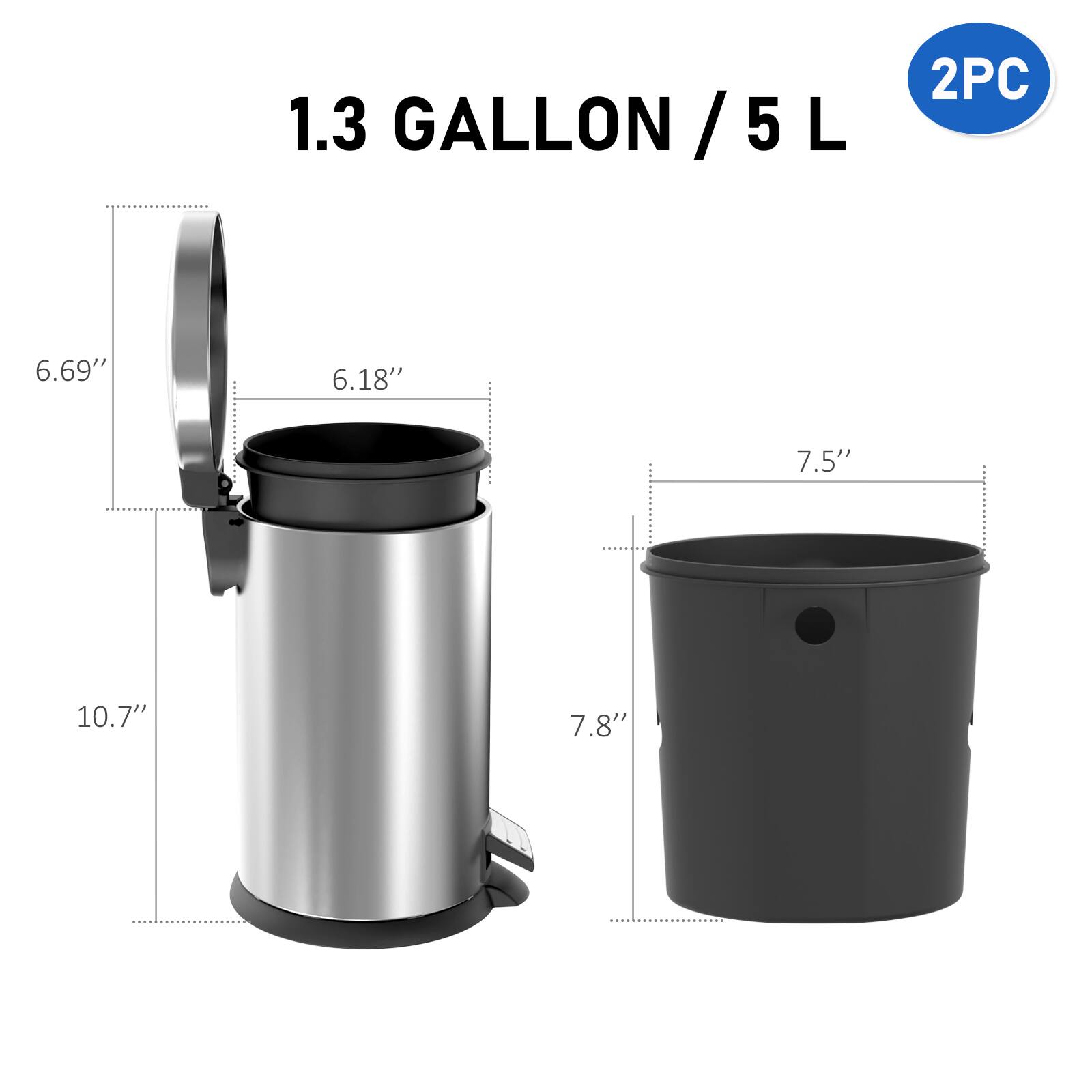 1.3 GALLON / 5 L  
2PC  
6.69"  
6.18"  
7.5"  
10.7"  
7.8"