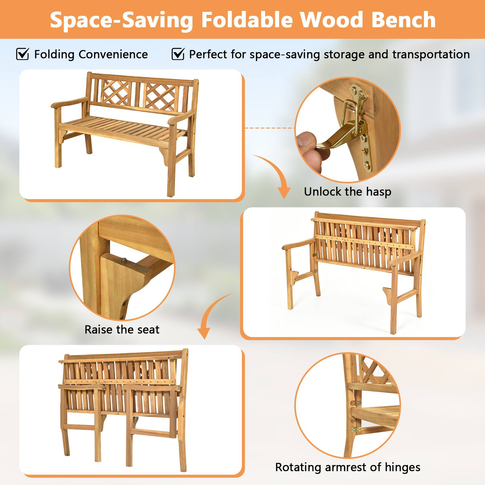 Space-Saving Foldable Wood Bench

Folding Convenience
Perfect for space-saving storage and transportation

Unlock the hasp
Raise the seat
Rotating armrest of hinges