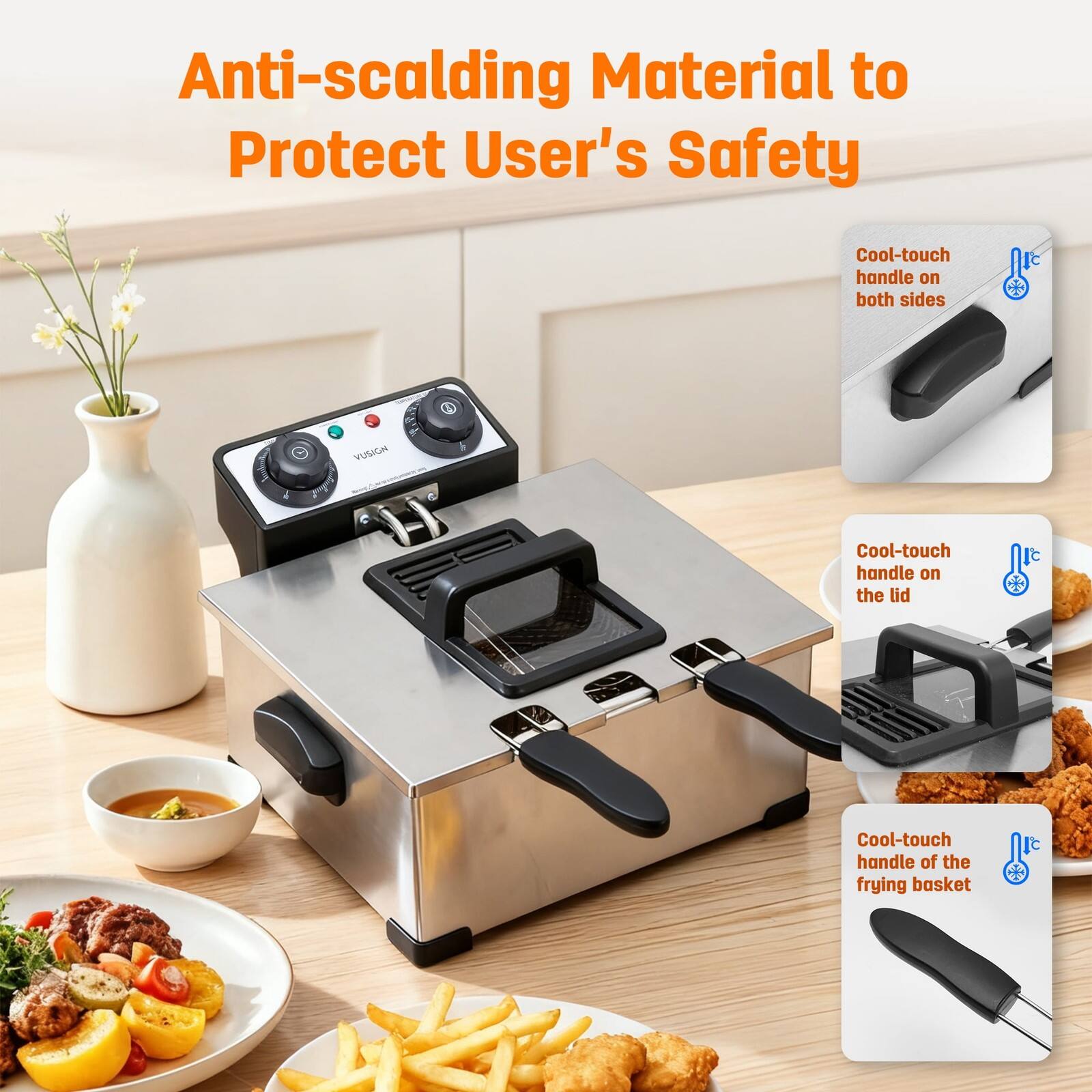Anti-scalding Material to Protect User's Safety

Cool-touch handle on both sides

Cool-touch handle on the lid

Cool-touch handle of the frying basket