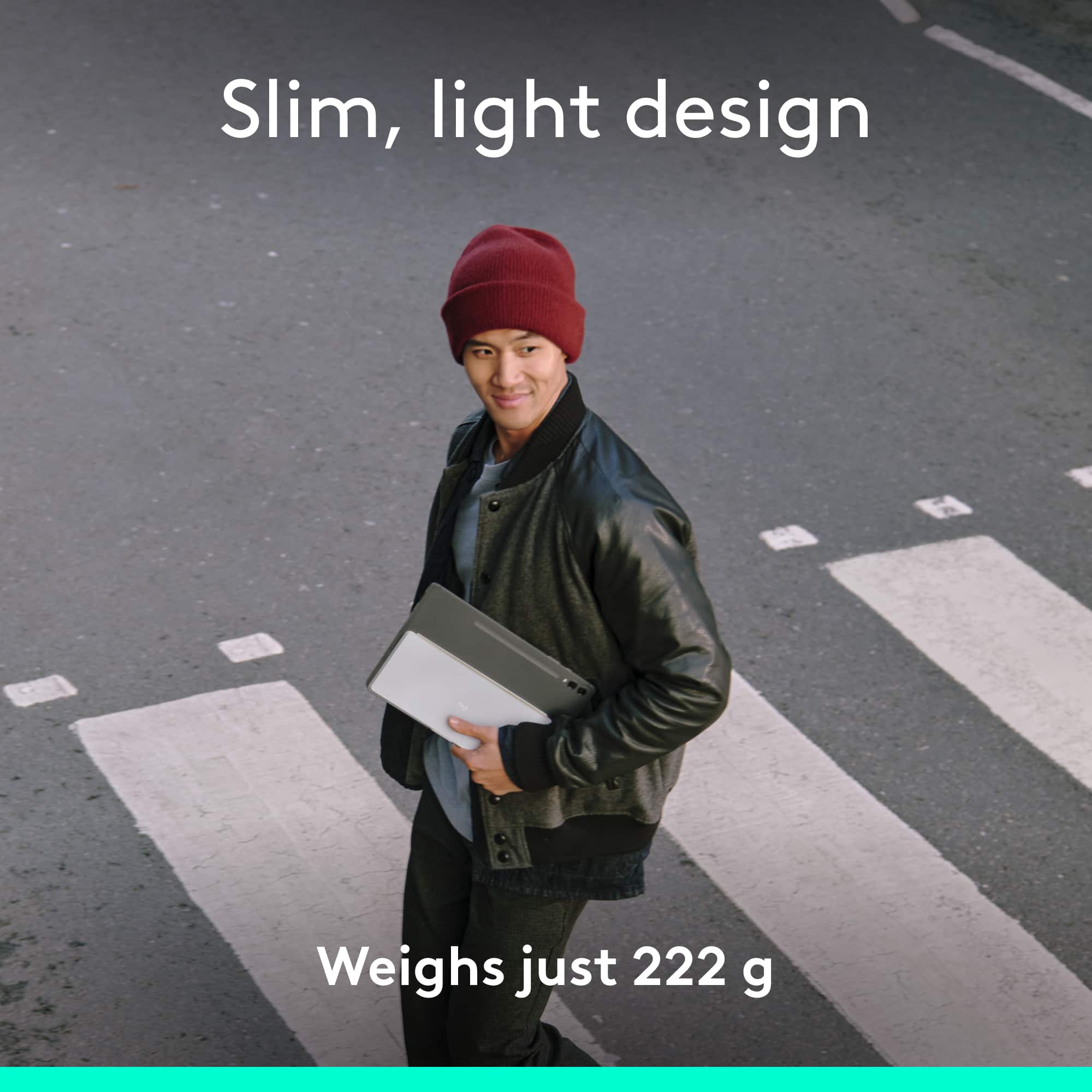 Slim, light design weighs just 222 g.