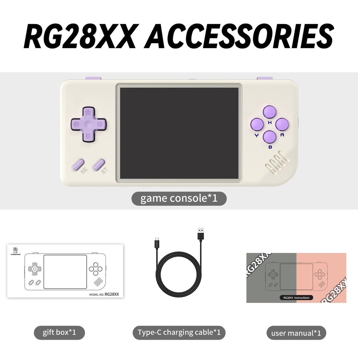 RG28XX ACCESSORIES

- Game console*1
- Gift box*1
- Type-C charging cable*1
- User manual*1

Model No: RG28XX