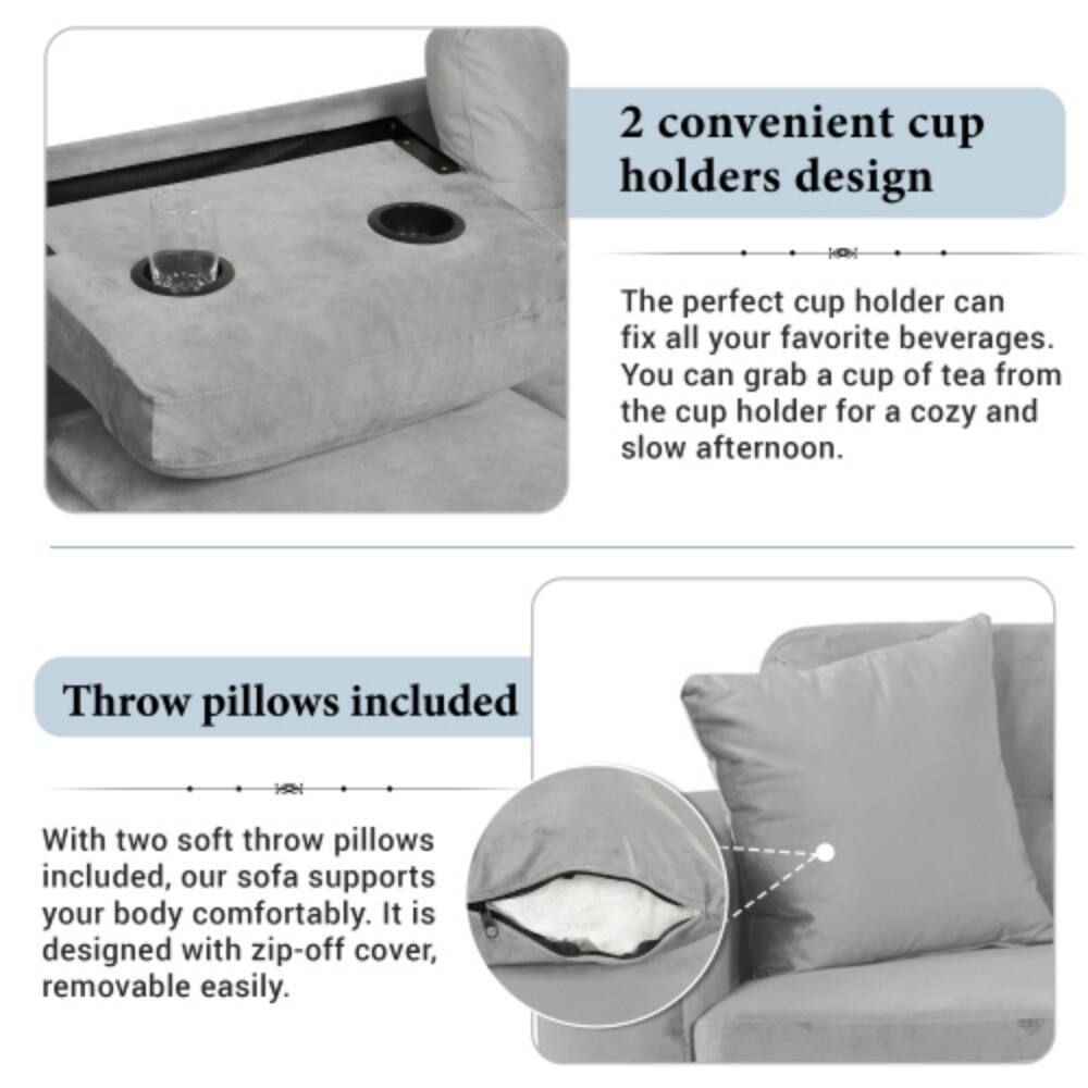2 convenient cup holders design  
The perfect cup holder can fix all your favorite beverages. You can grab a cup of tea from the cup holder for a cozy and slow afternoon.  

Throw pillows included  
With two soft throw pillows included, our sofa supports your body comfortably. It is designed with a zip-off cover, removable easily.
