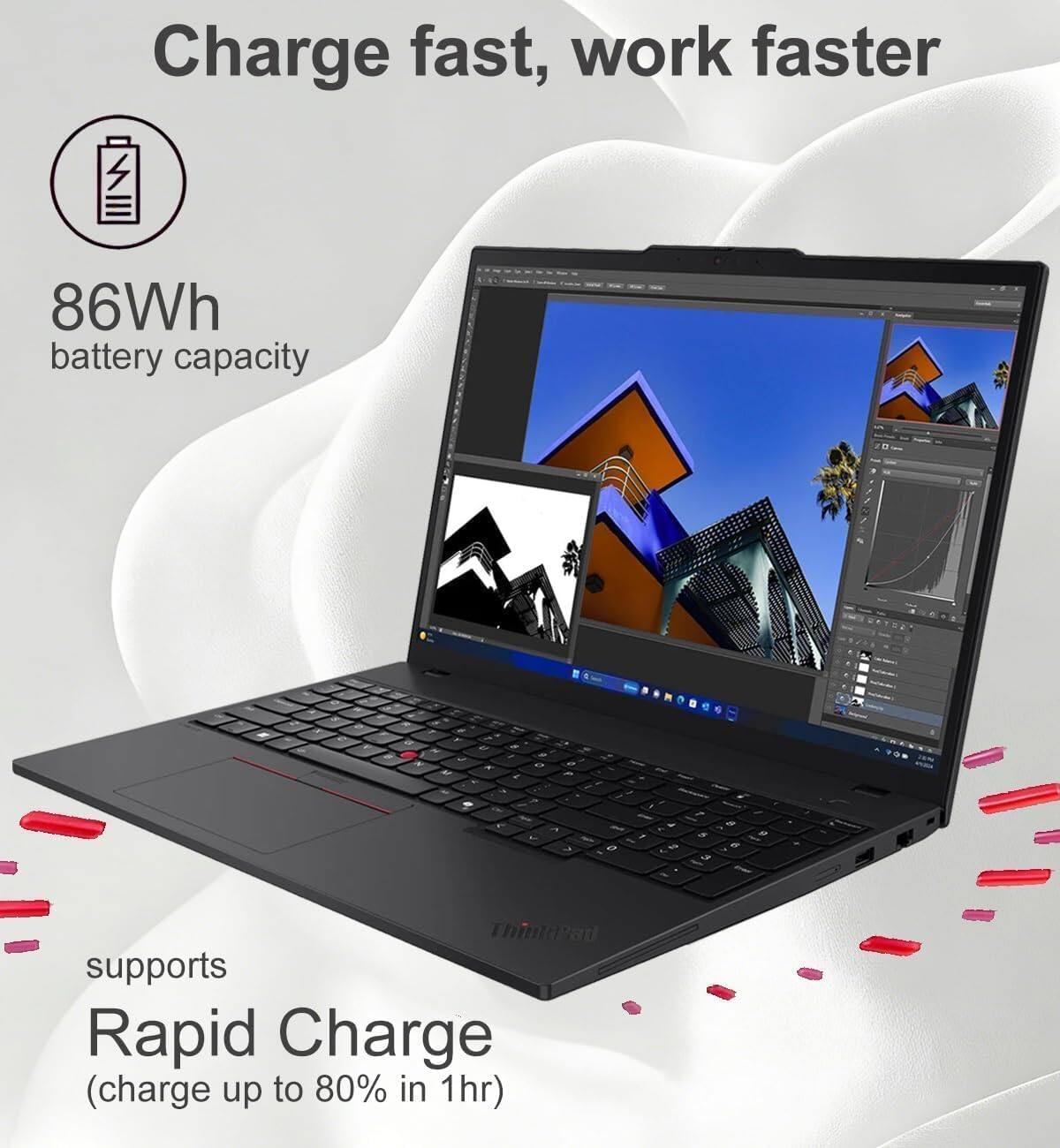 Charge fast, work faster

86Wh battery capacity

supports Rapid Charge (charge up to 80% in 1hr)