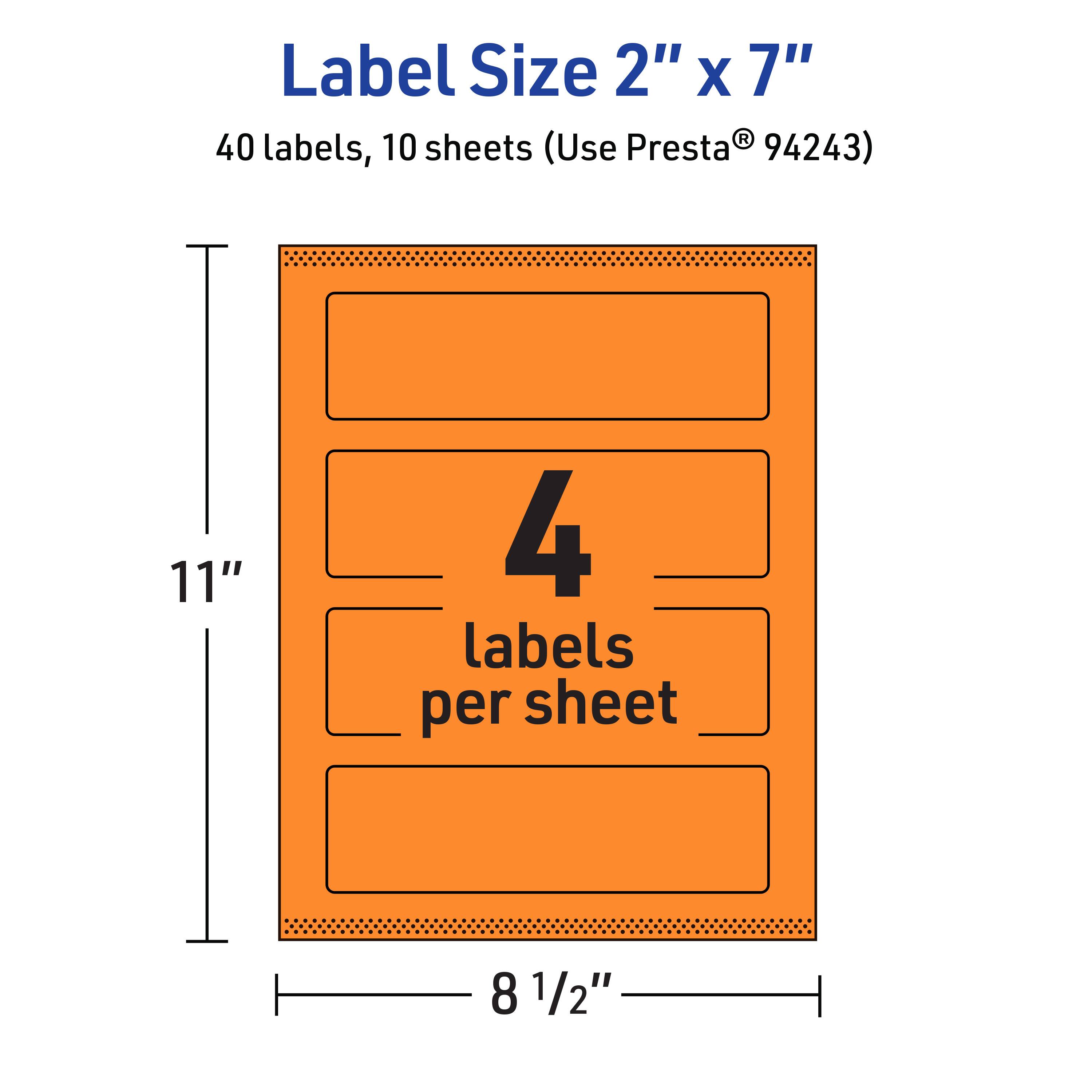 Label Size 2" x 7"  
40 labels, 10 sheets (Use Presta® 94243)  
11" x 8 1/2"  
4 labels per sheet