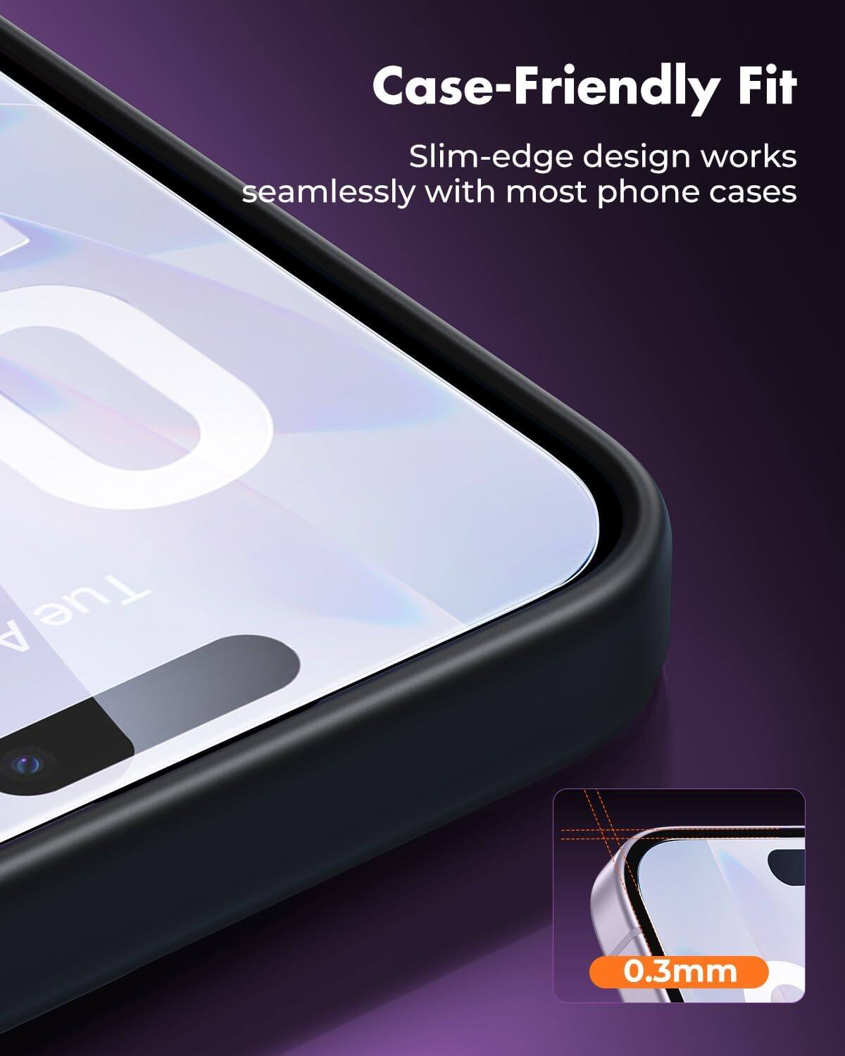 Case-Friendly Fit  
Slim-edge design works seamlessly with most phone cases  
0.3mm