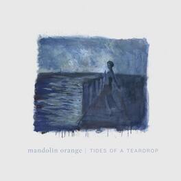 Mandolin Orange - Tides Of A Teardrop (standard Edition) - VINYL LP