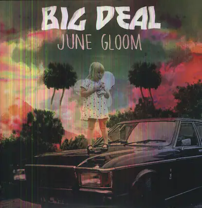 BIG DEAL
JUNE GLOOM