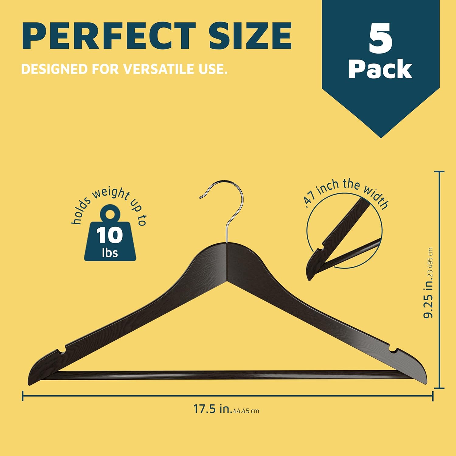 PERFECT SIZE DESIGNED FOR VERSATILE USE. 5 Pack. Holds weight up to 10 lbs. 47 inch the width. 9.25 in. 17.5 in. 44.45 cm. 23.495 cm.