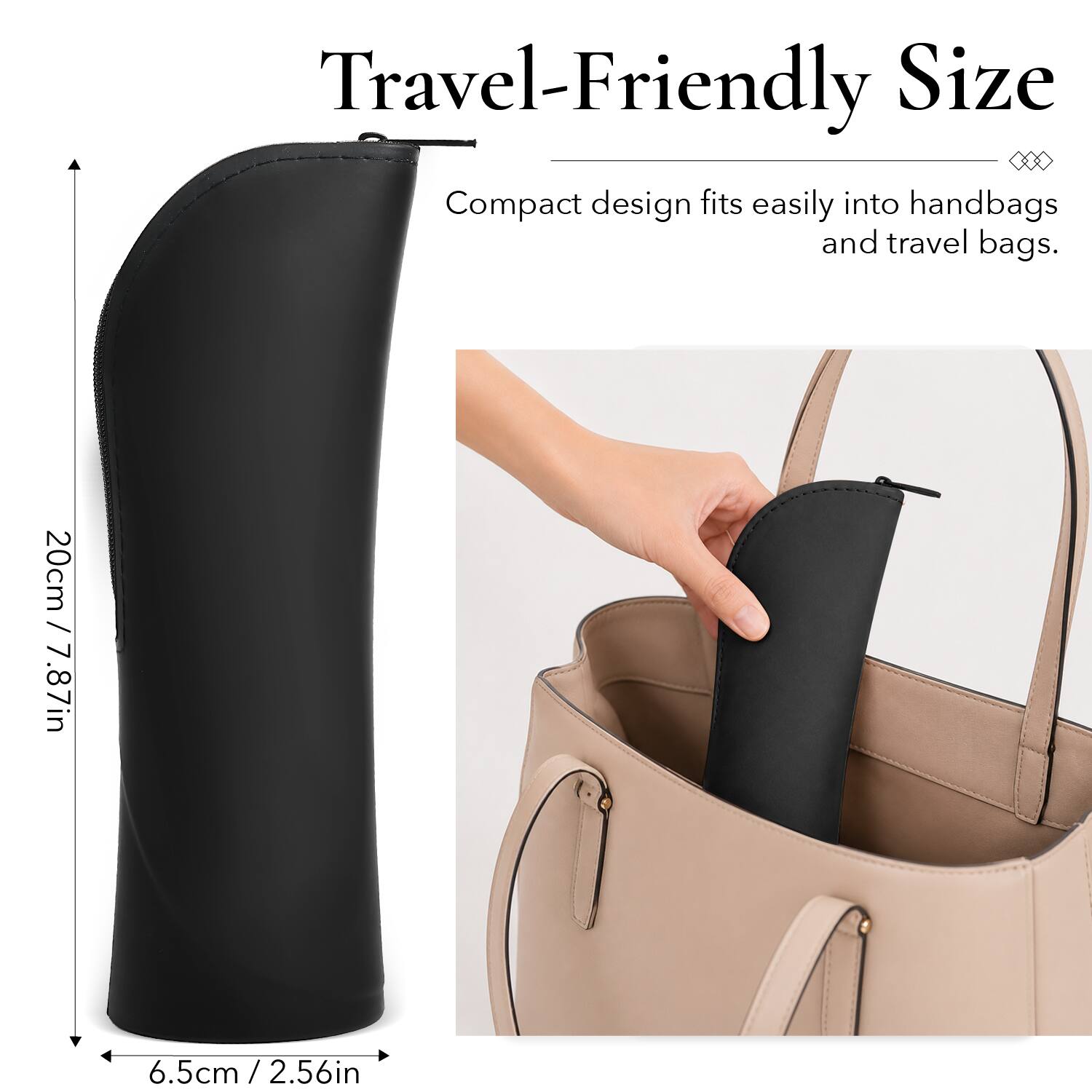 Travel-Friendly Size  
Compact design fits easily into handbags and travel bags.  
20cm / 7.87in  
6.5cm / 2.56in