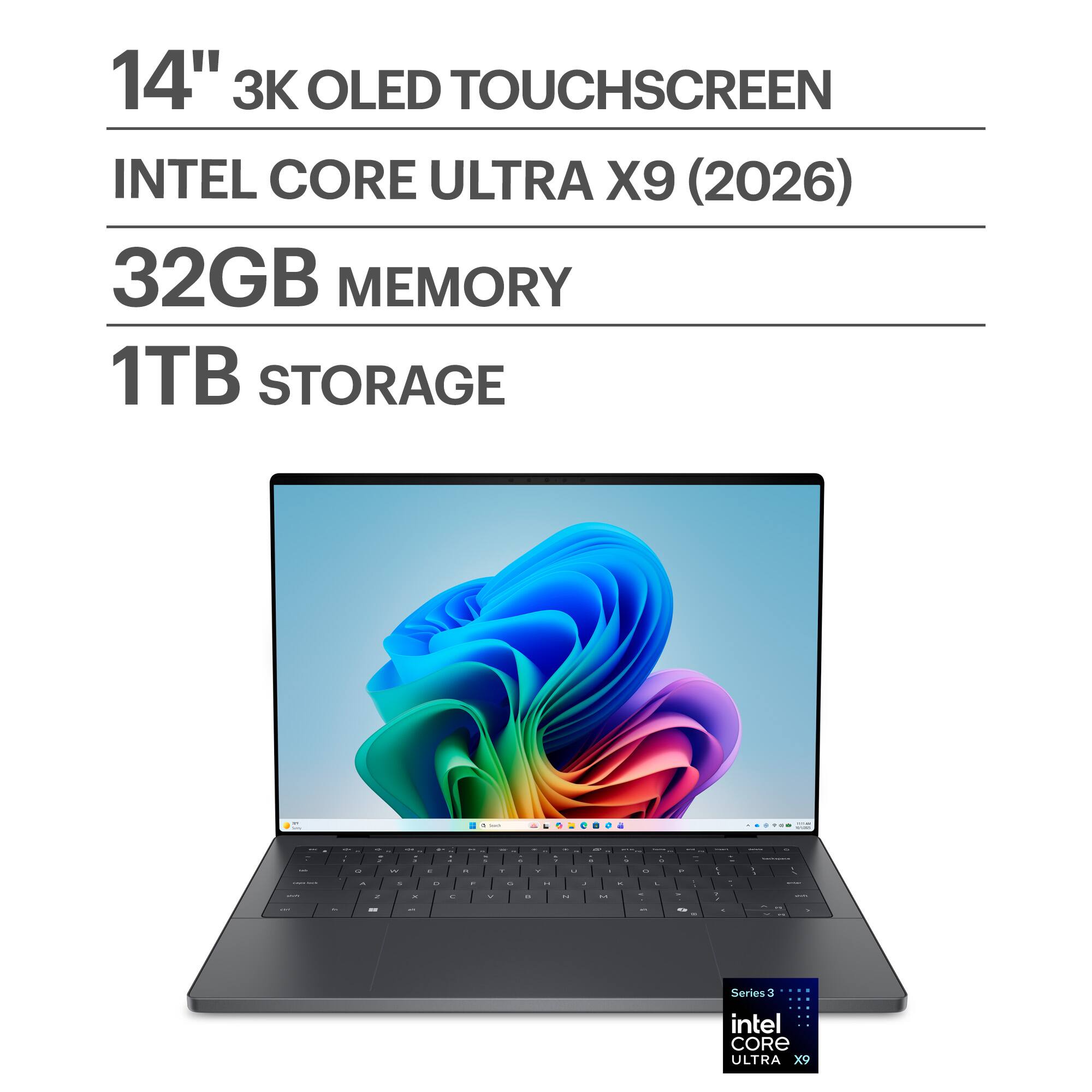 14" 3K OLED TOUCHSCREEN  
INTEL CORE ULTRA X9 (2026)  
32GB MEMORY  
1TB STORAGE  

Series 3  
intel CORE ULTRA X9
