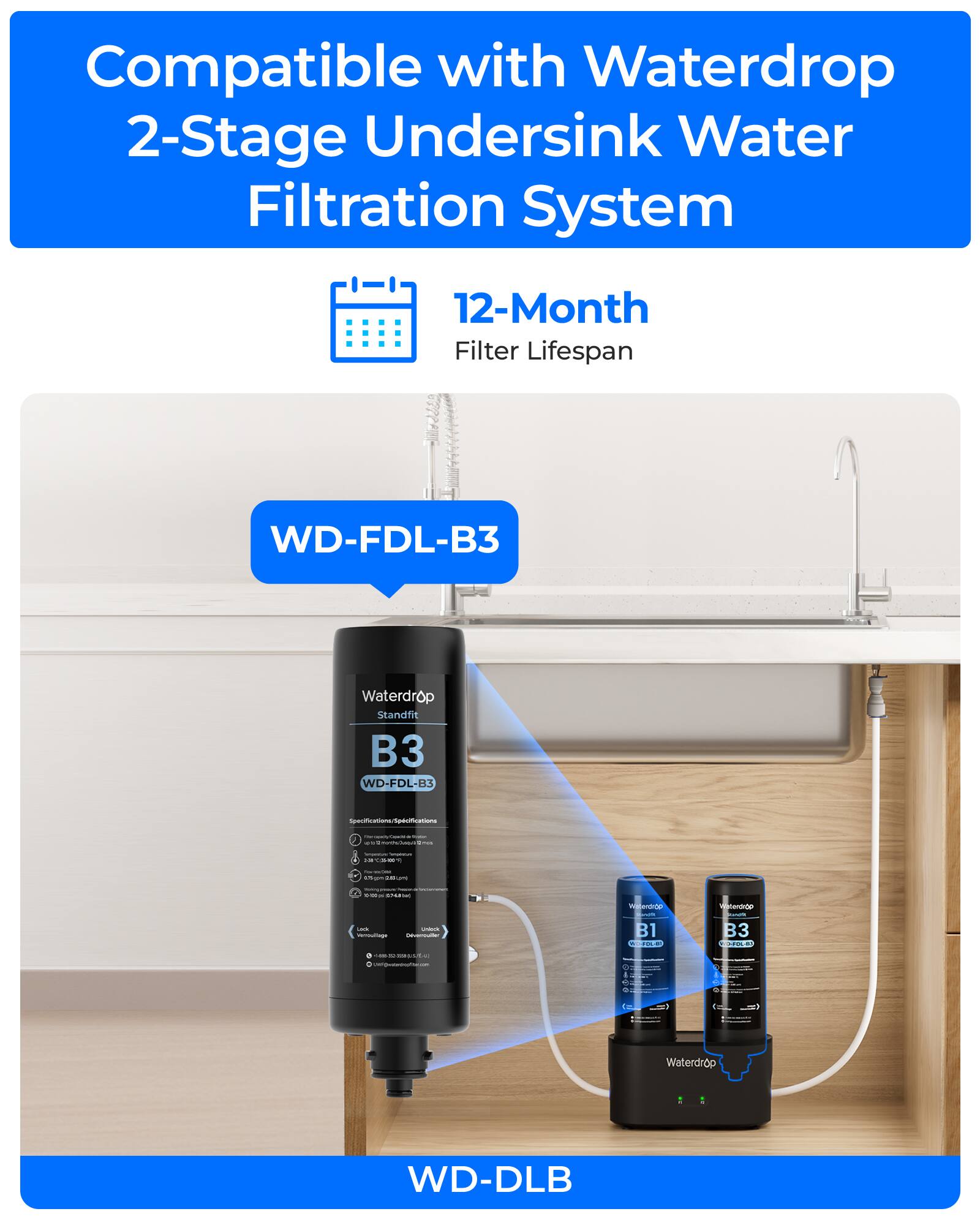 Compatible with Waterdrop 2-Stage Undersink Water Filtration System  
12-Month Filter Lifespan  
WD-FDL-B3  
Waterdrop Standfit B3  
WD-FDL-B3  
WD-DLB