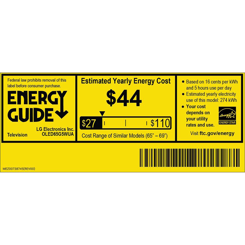 Federal law prohibits removal of this label before consumer purchase.

ENERGY GUIDE

$44

$27

$110

LG Electronics Inc. Television OLED65G5WUA

Cost of Similar Models Range (65" - 69")

Based on 16 cents per kWh and 5 hours use per day

Estimated yearly electricity use of this model: 274 kWh

Your cost depends on your utility rates and use.

Visit ftc.gov/energy

MEZ00738745(REV00)